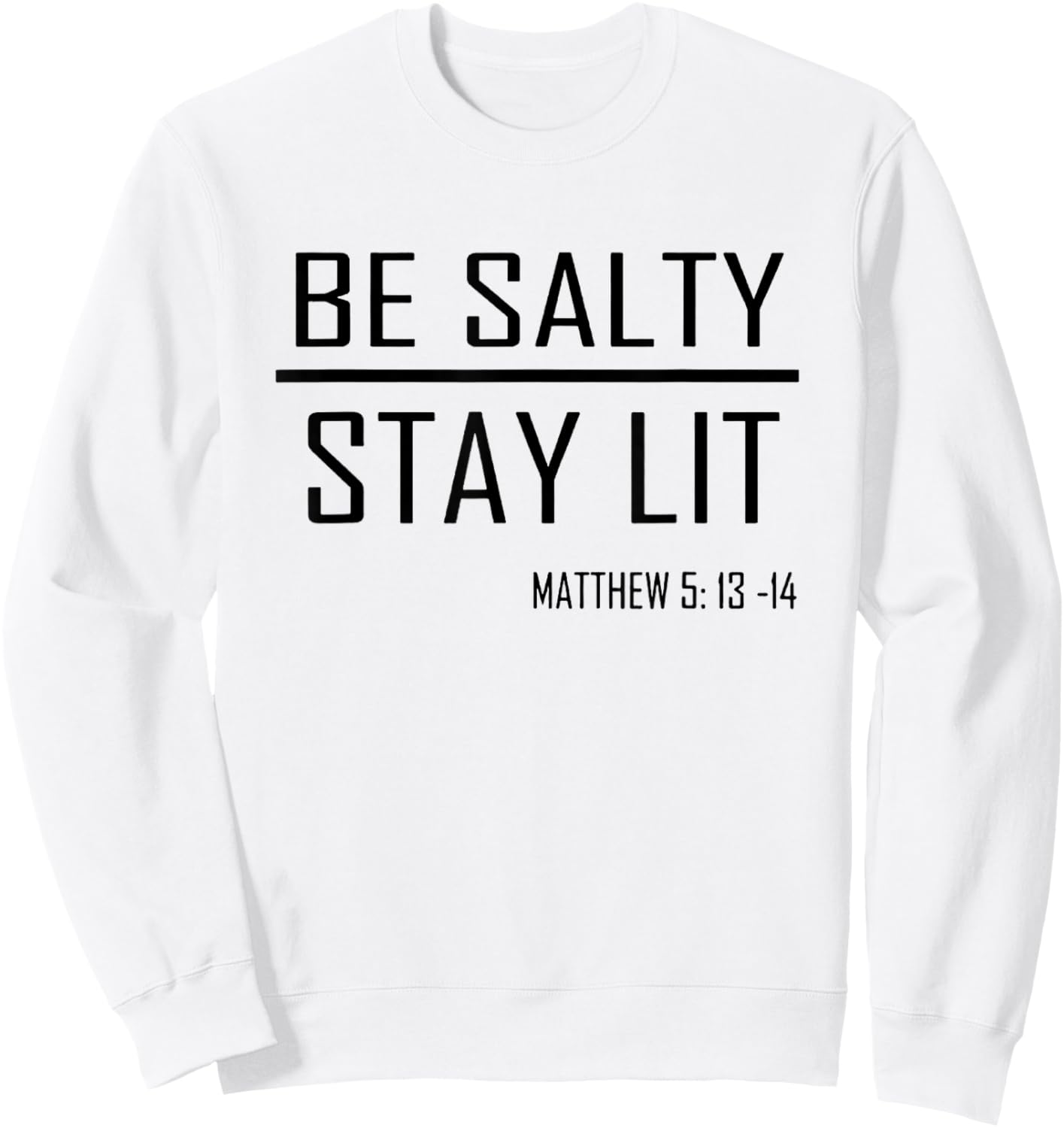 Be Salty Stay Lit Matthew 5:13-14 Sweatshirt - Sweatshirt | White
