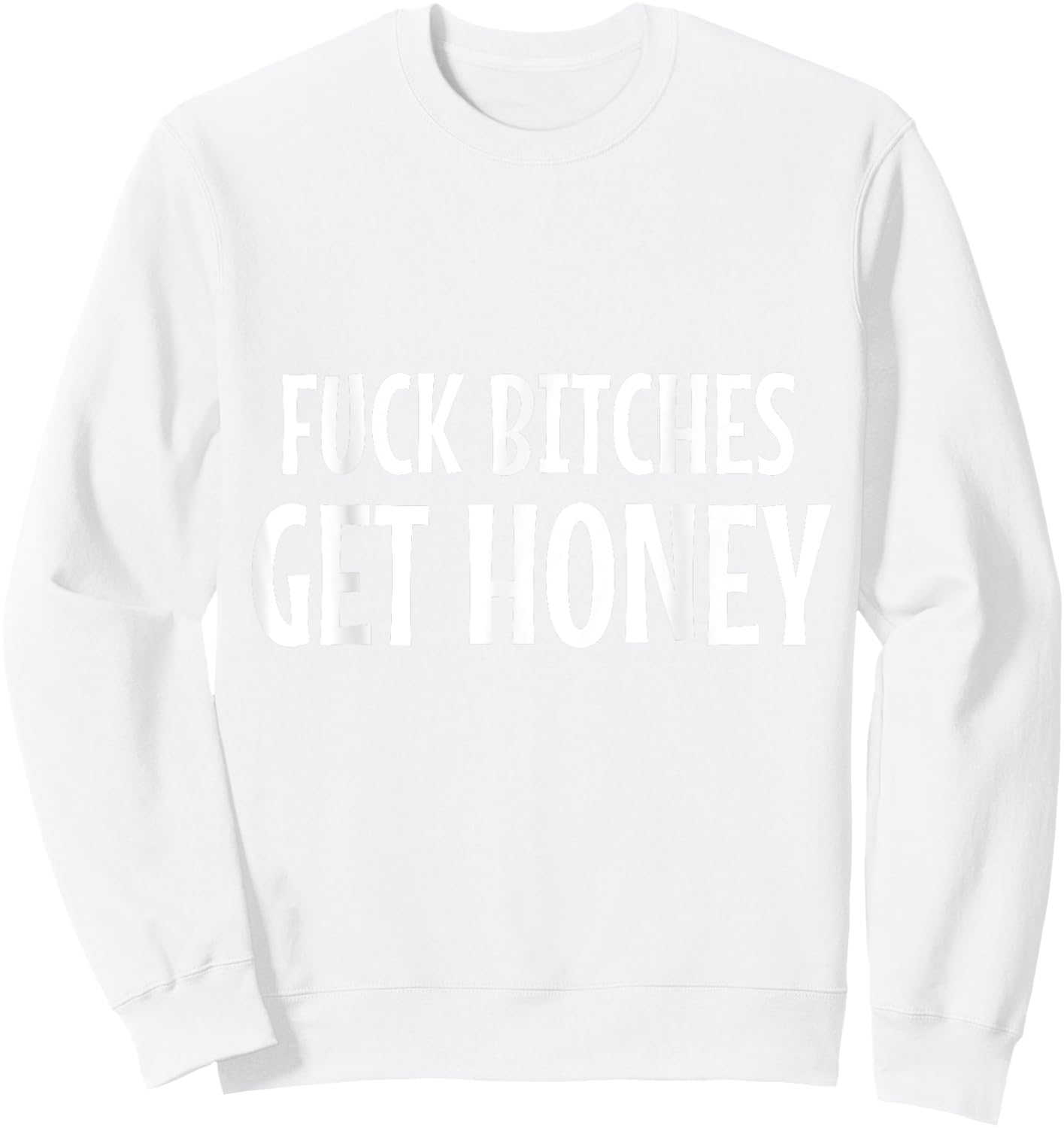 Halloween & Carnival Costume FUCK BITCHES GET HONEY Statemen Sweatshirt - Sweatshirt | White
