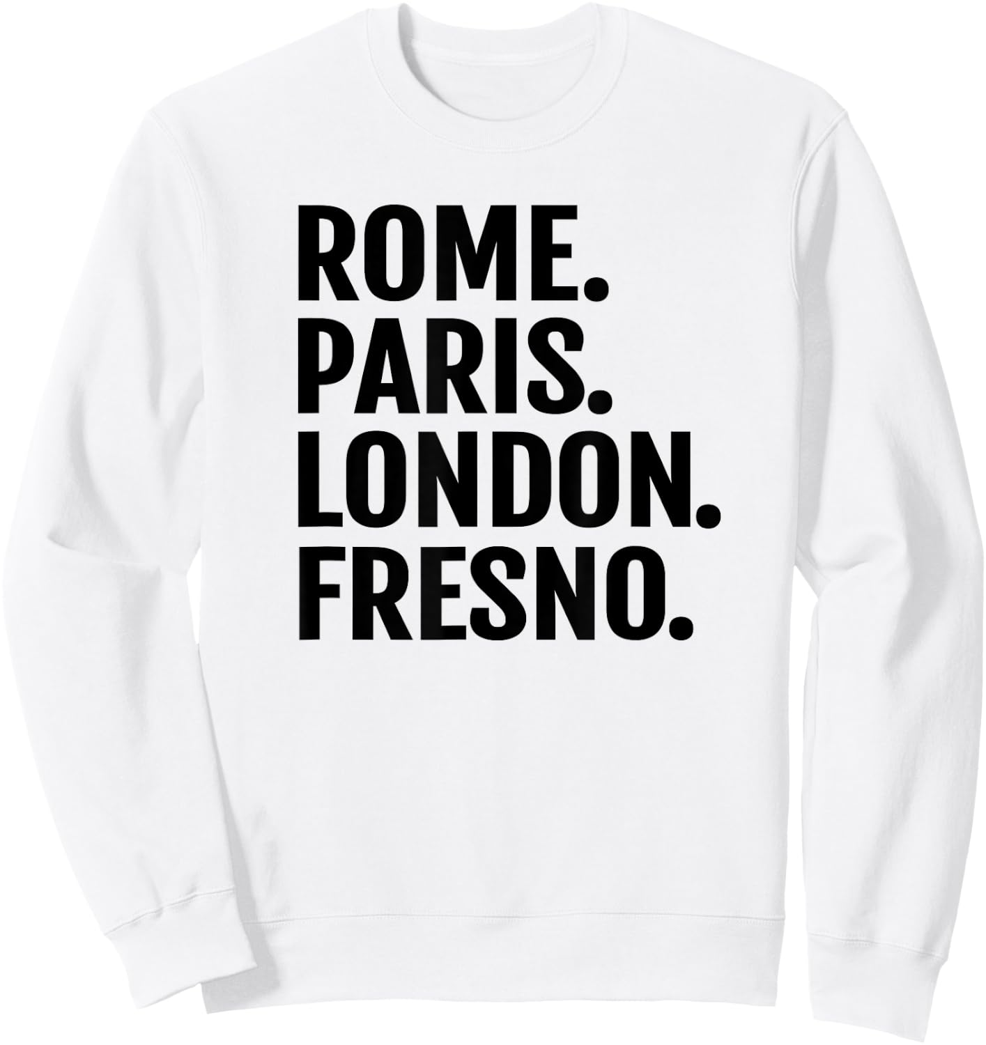 Rome Paris London Fresno Funny Cities Travel T Shirt Sweatshirt - Sweatshirt | White