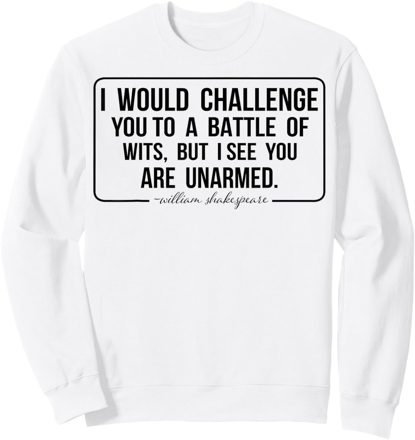 I Would Challenge You To A Battle Of Wits But I See You Are Sweatshirt - Sweatshirt | White