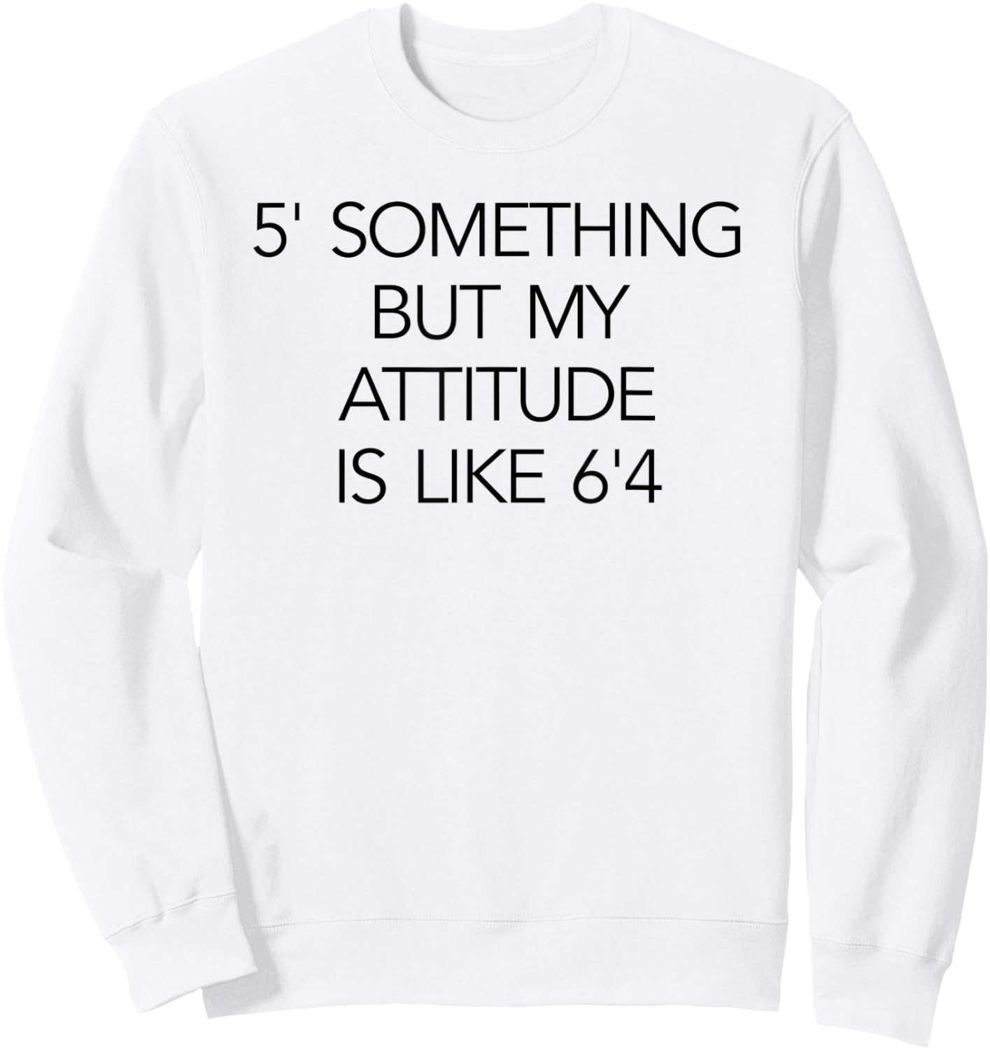 5 Something But My Attitude is like 6'4 Fitness & Workout Sweatshirt - Sweatshirt | White
