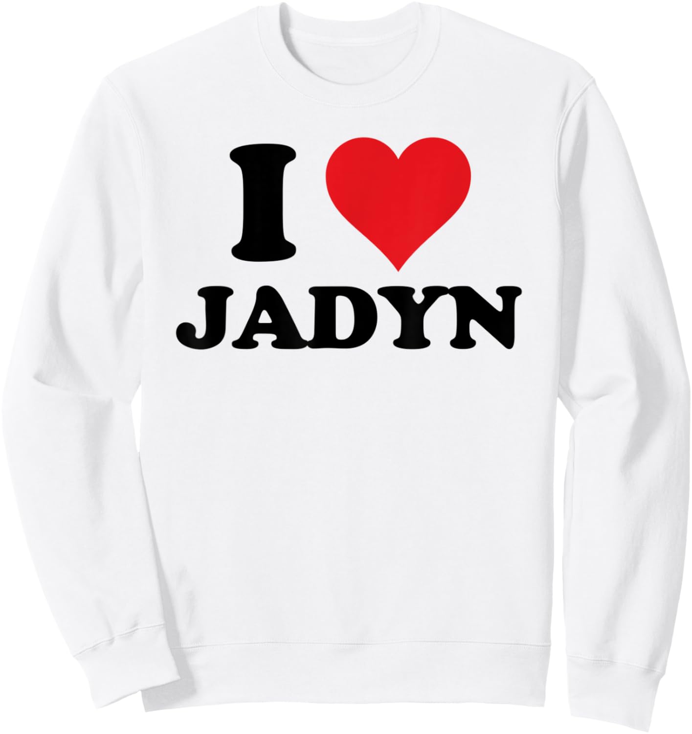I Heart Jadyn First Name I Love Personalized Stuff Sweatshirt - Sweatshirt | White