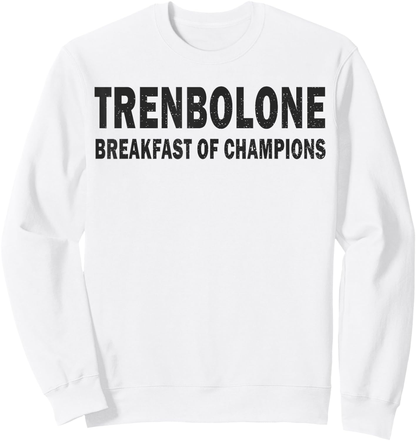 Bodybuilding Steroid Trenbolone Breakfast Of Champs Sweatshirt - Sweatshirt | White