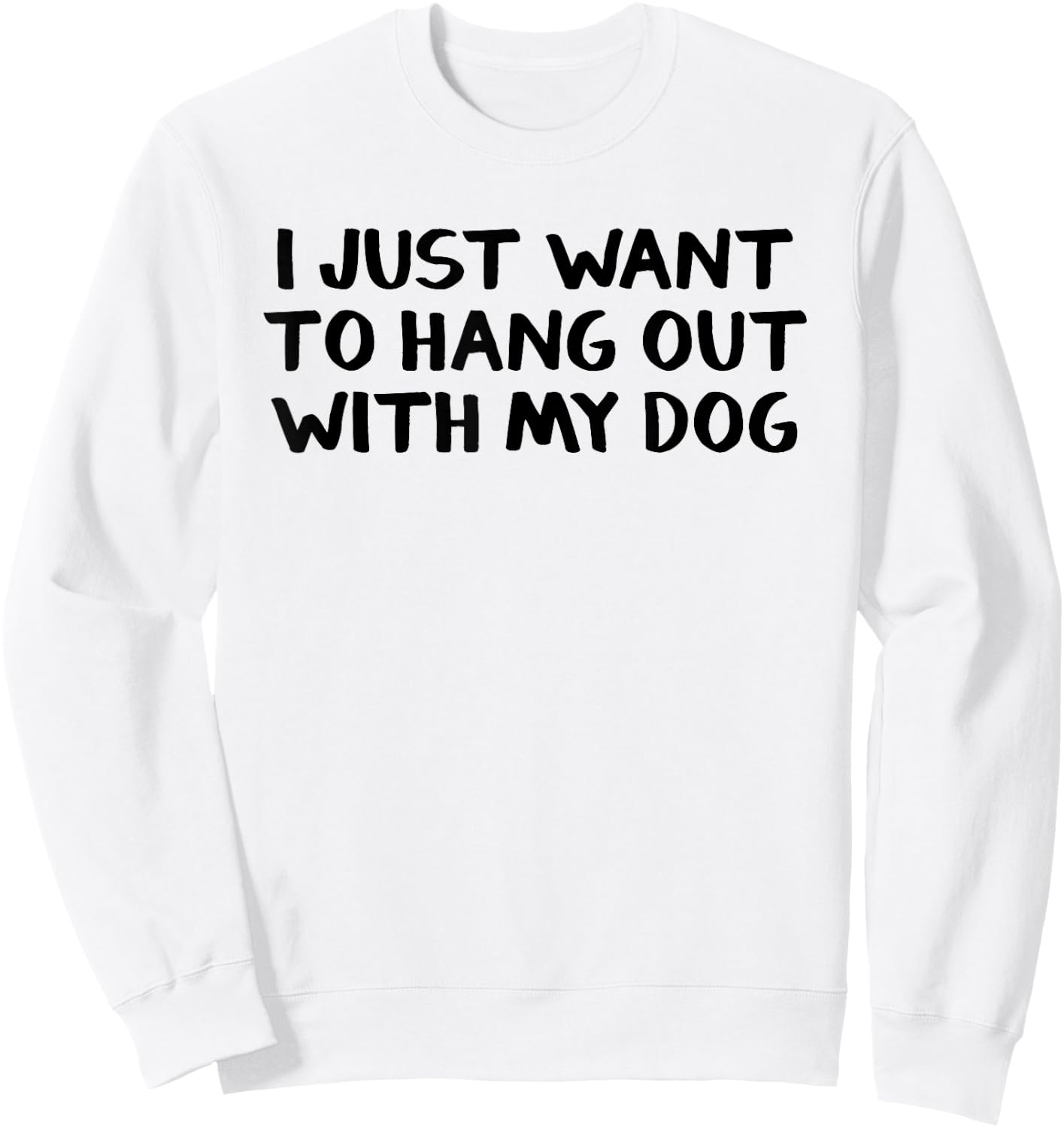 I just want to hang around with my dog Men Women Girls Kids Sweatshirt - Sweatshirt | White