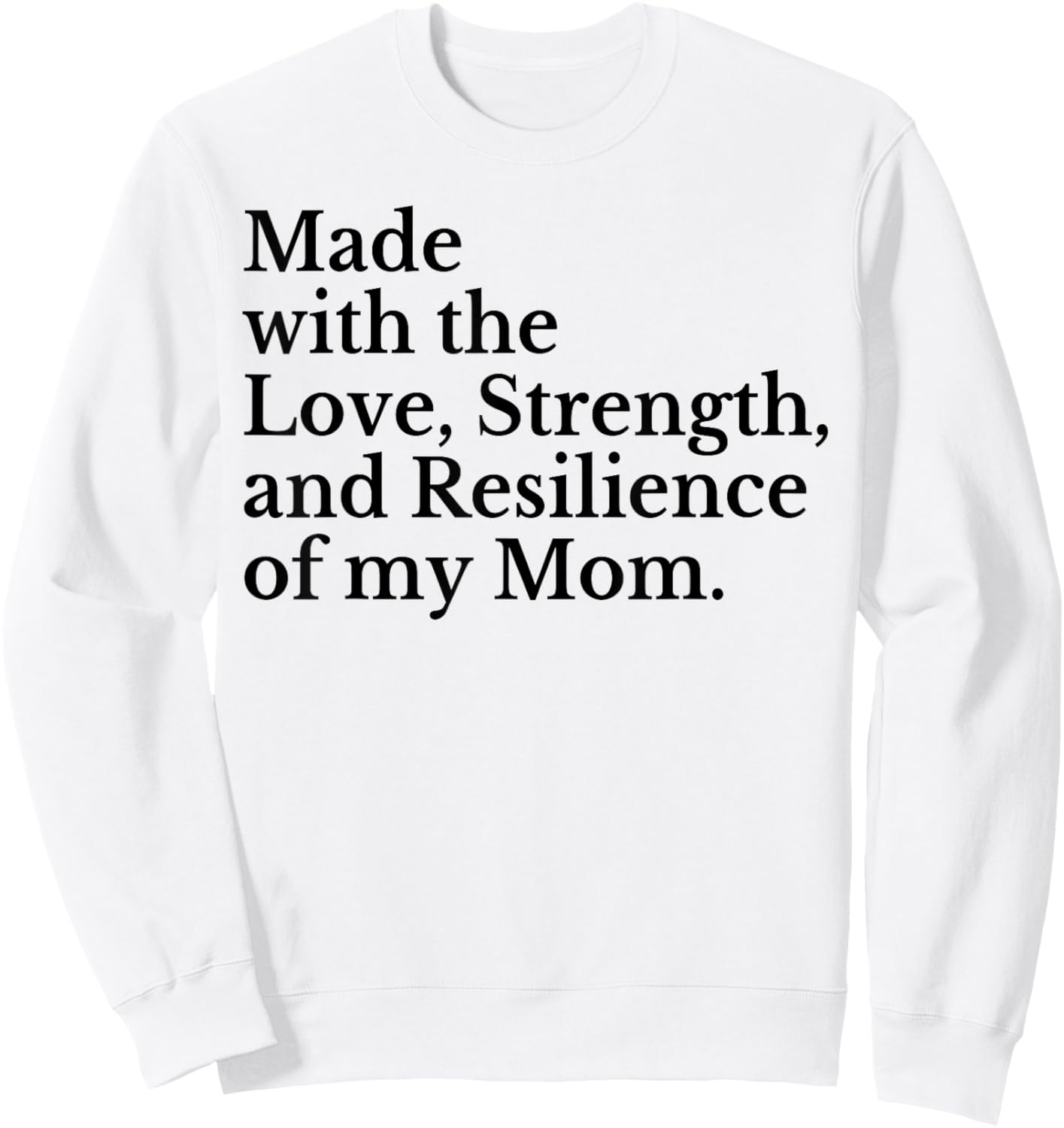 Made With The Love Strength And Resilience Of My Mom Sweatshirt - Sweatshirt | White