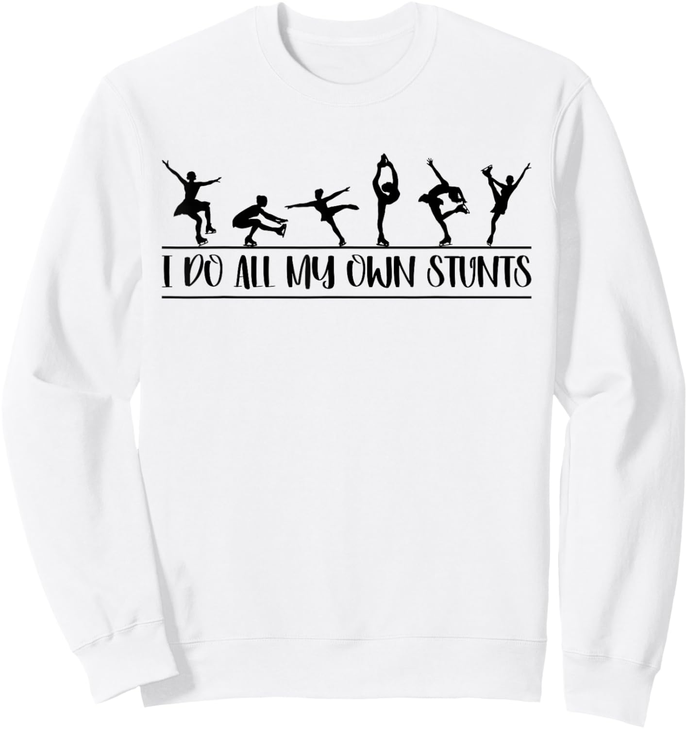 I Do All My Own Stunts Funny Figure Skating On Ice Dancing Sweatshirt - Sweatshirt | White