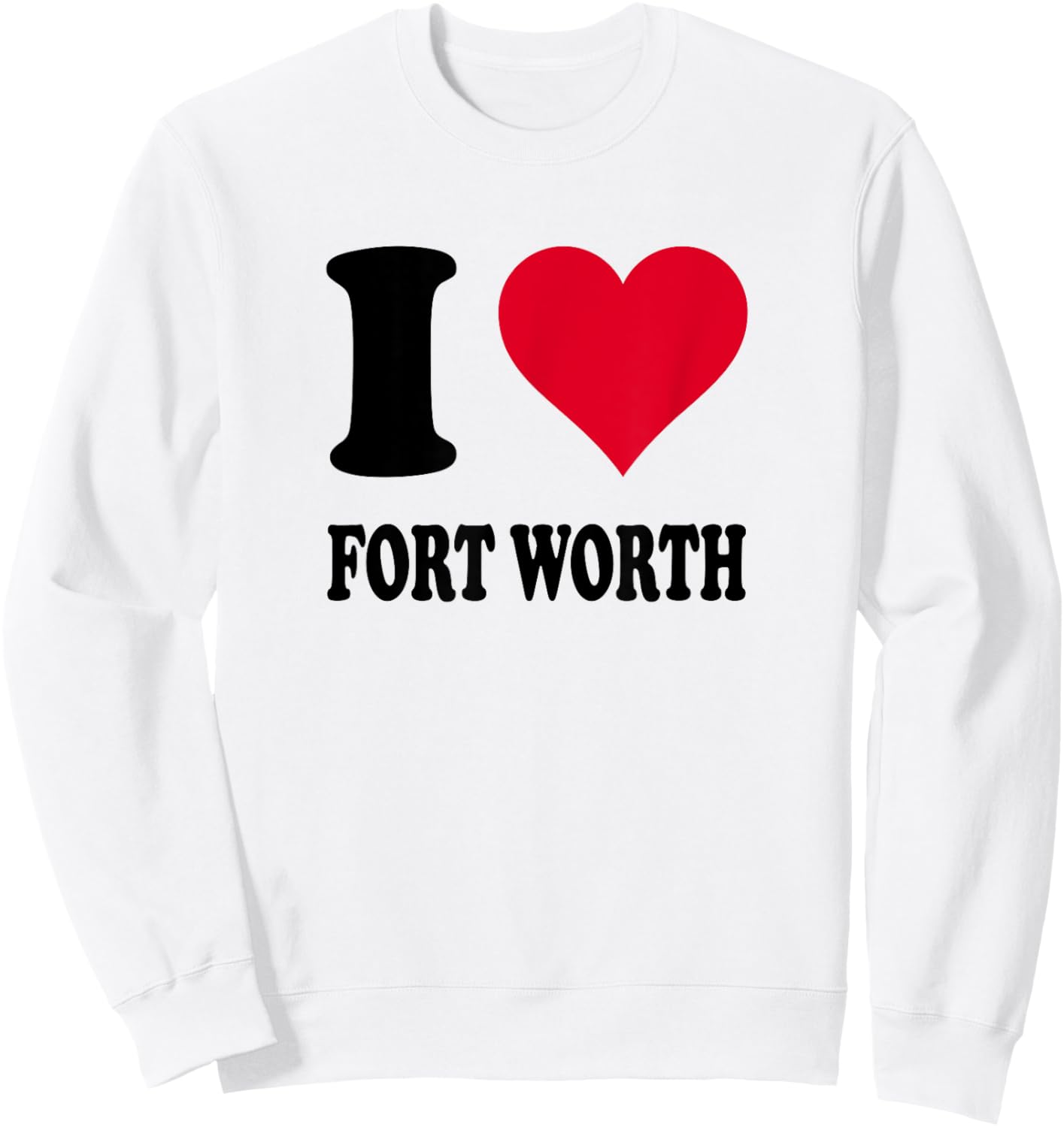 I Love Fort Worth Sweatshirt - Sweatshirt | White