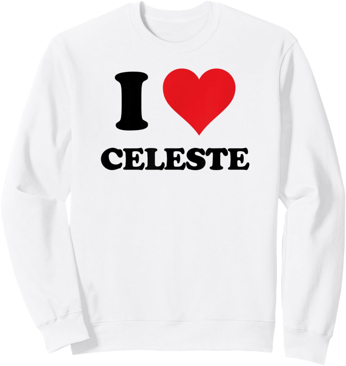I Heart Celeste First Name I Love Personalized Stuff Sweatshirt - Sweatshirt | White
