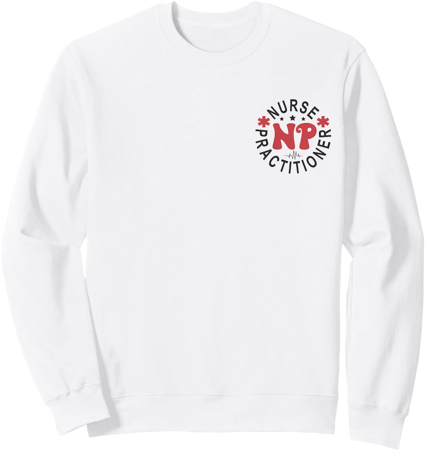 Funny Family Nurse Practitioner NP Nursing Day Nurse Week Sweatshirt - Sweatshirt | White