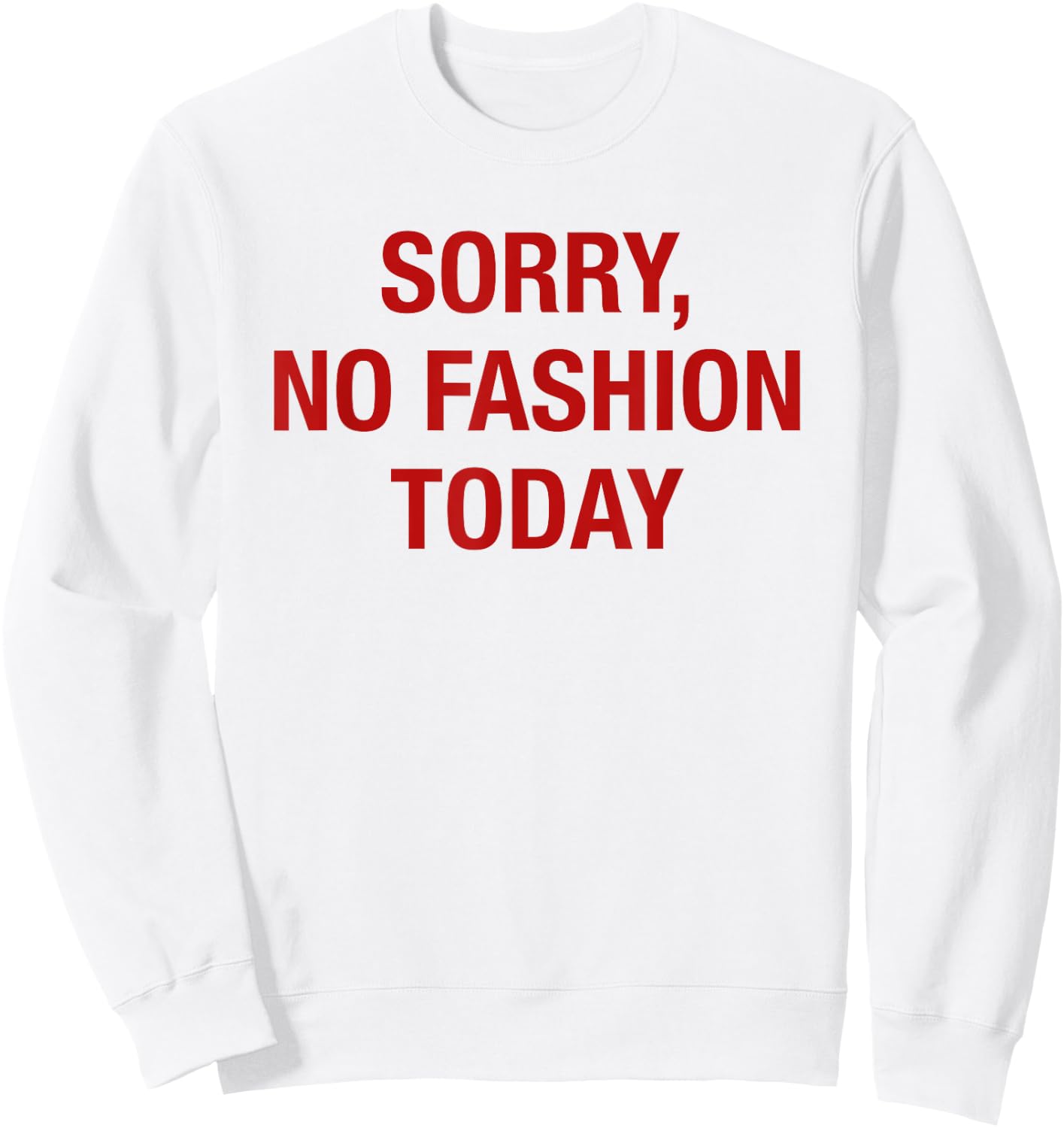 Sorry No Fashion Today - Funny Sarcastic Fashionable Slogan Sweatshirt - Sweatshirt | White
