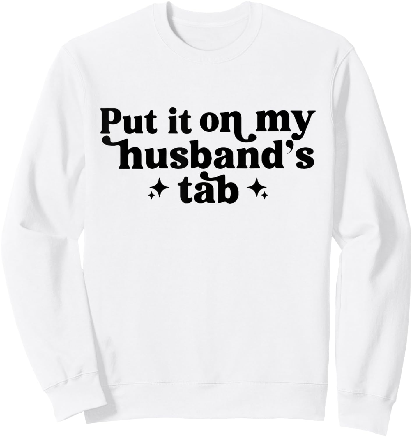 Put It On My Husband's Tab, Funny Wife Sweatshirt - Sweatshirt | White