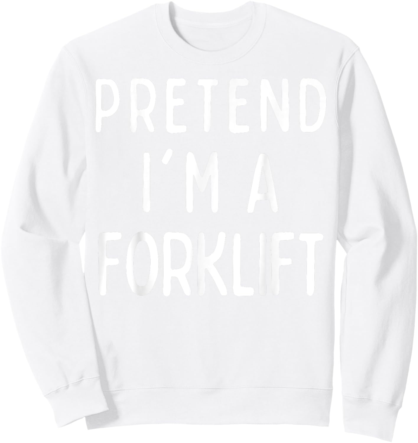 Pretend I'm a Forklift Matching Costume Funny Halloween Sweatshirt - Sweatshirt | White