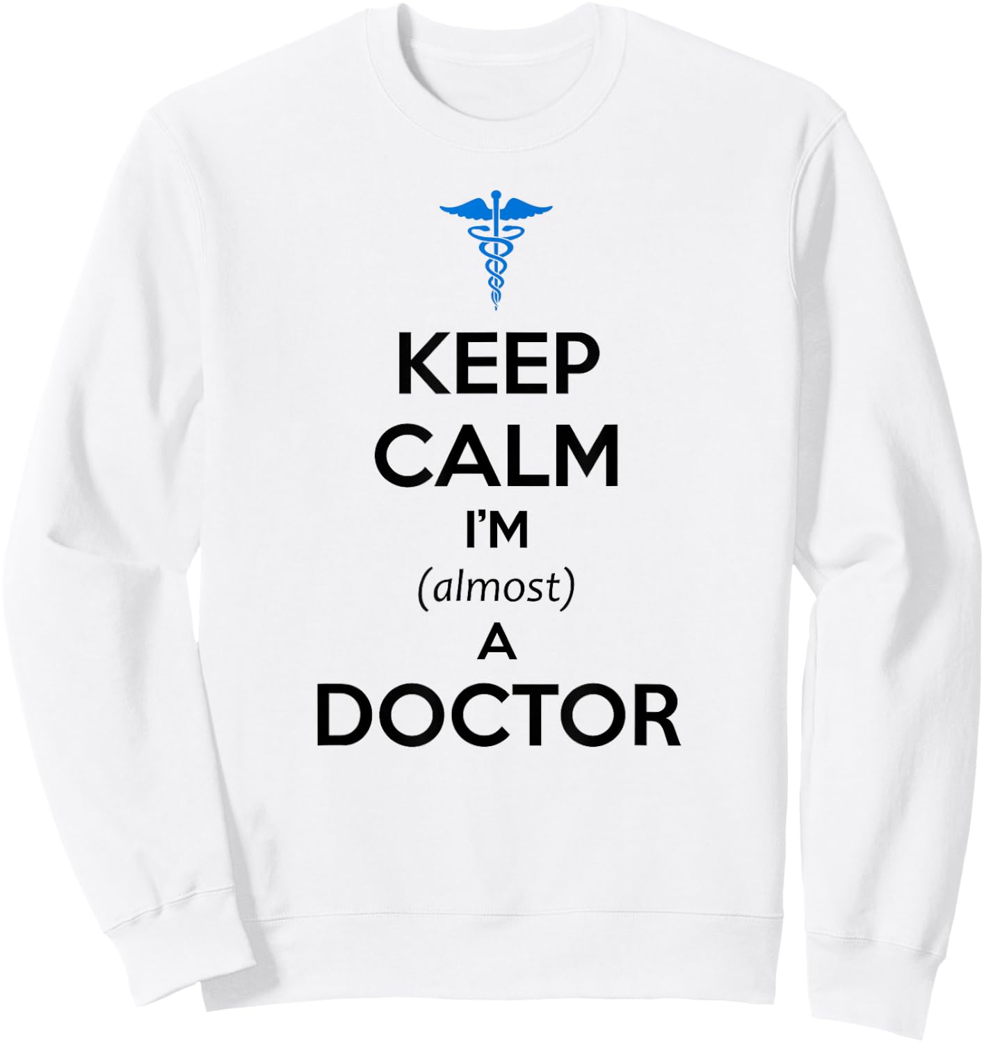 Medical Student Gifts - Keep Calm I'm Almost a Doctor Funny Sweatshirt - Sweatshirt | White