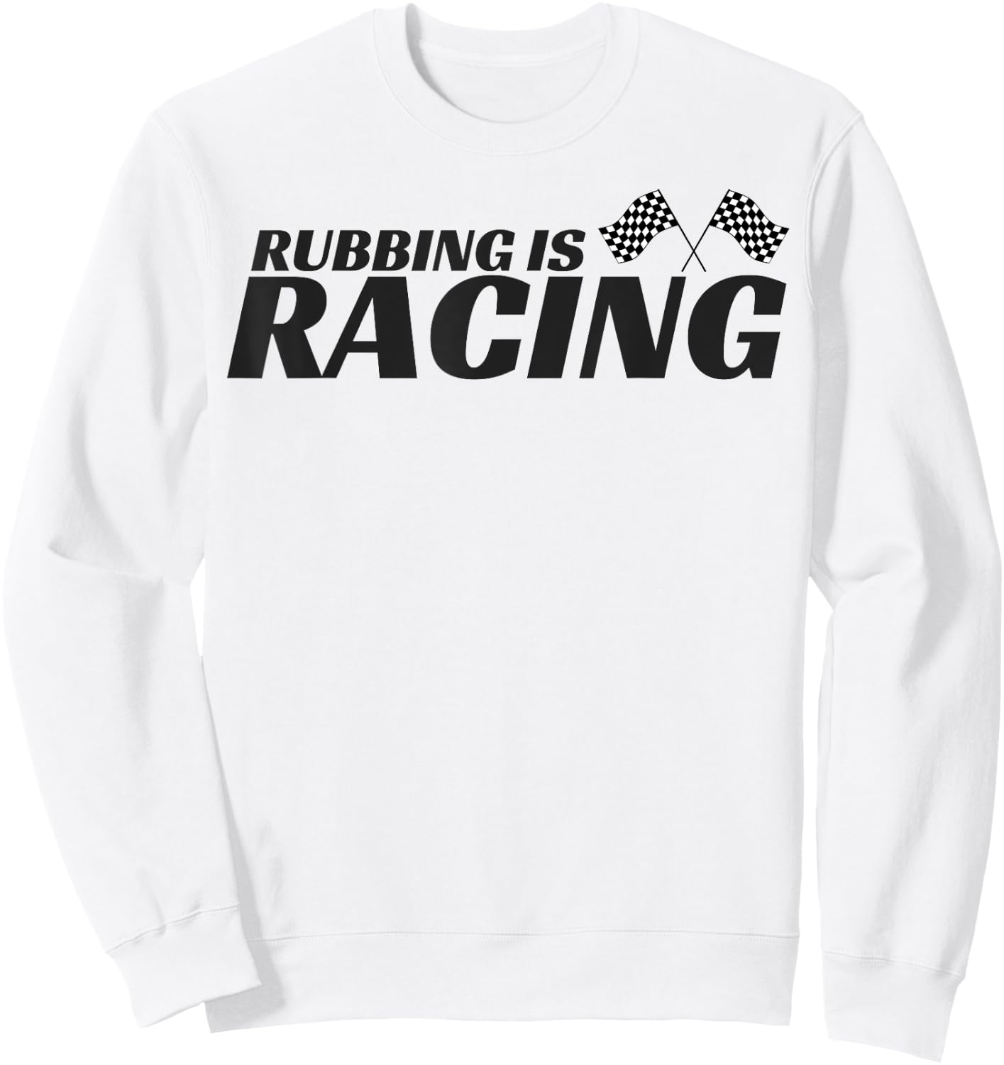 Rubbing Is Racing T shirt Stock Car Racing Driver Men Women Sweatshirt - Sweatshirt | White