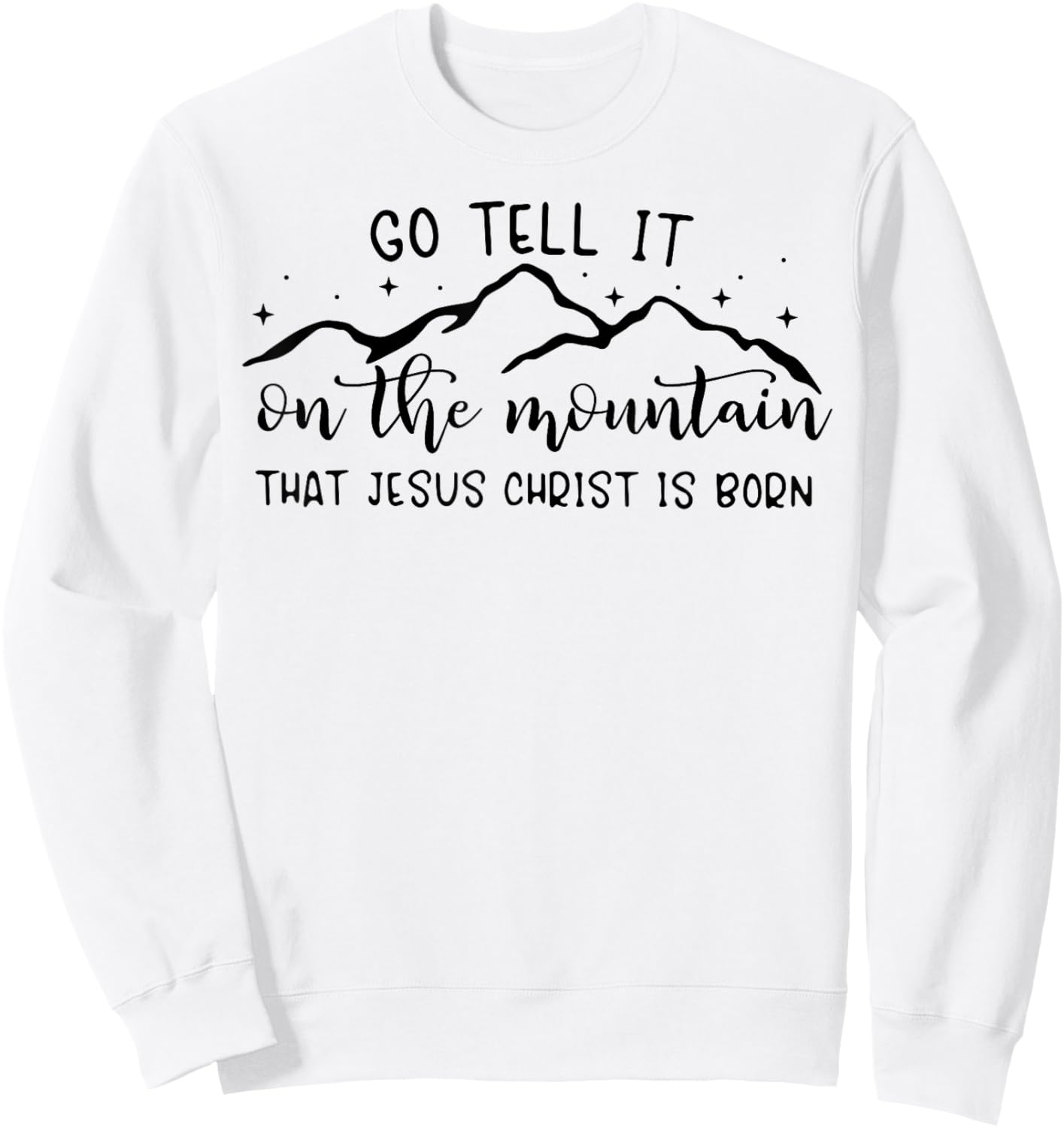Go Tell It On The Mountain That Jesus Christ Is Born Sweatshirt - Sweatshirt | White