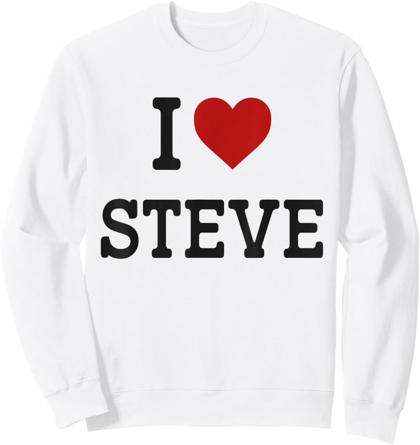 I Heart Steve - I Love Steve - Funny Gift Steve Sweatshirt - Sweatshirt | White