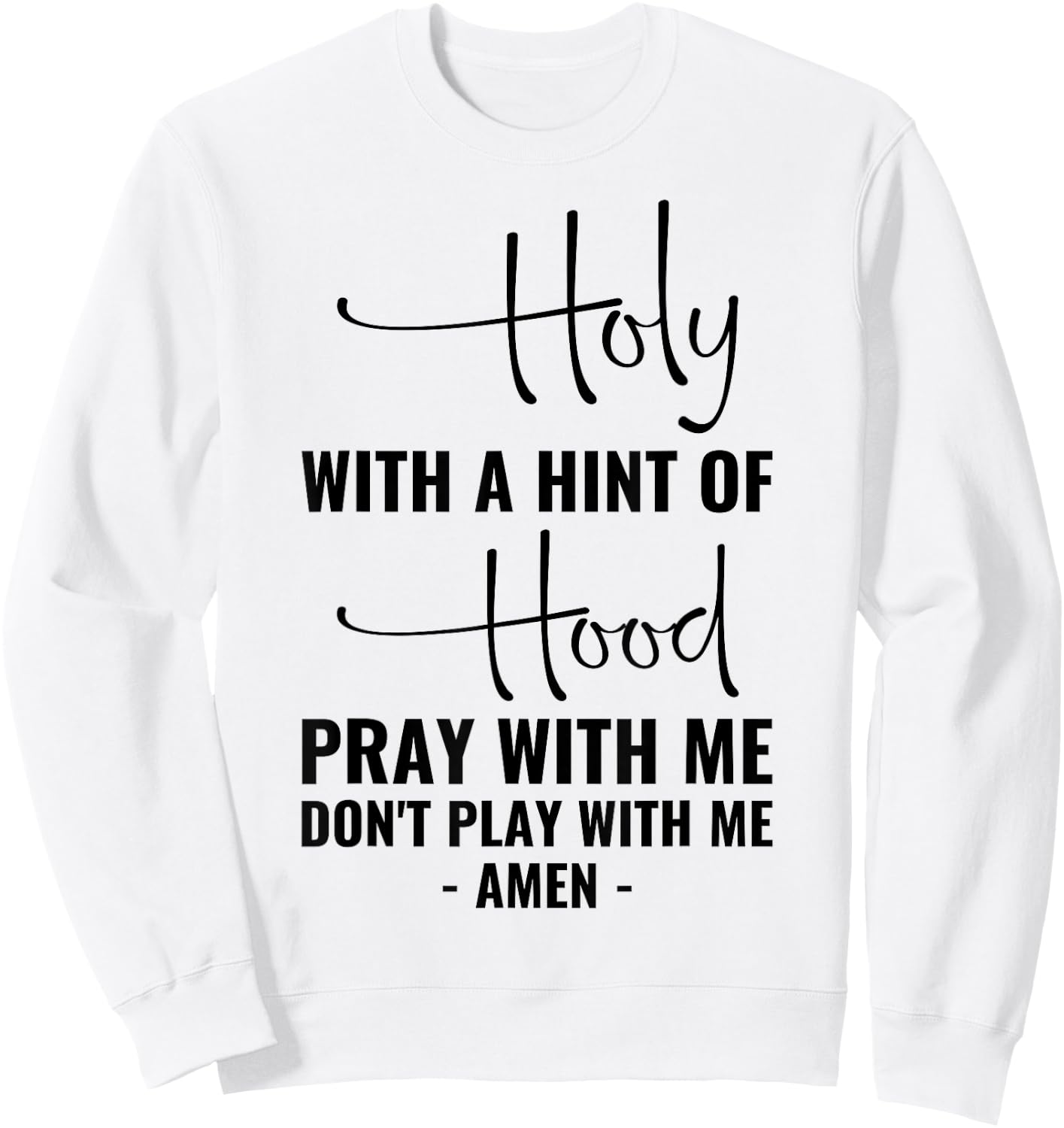 Holy With A Hint Of Hood Pray With Me Don't Play With Me Sweatshirt - Sweatshirt | White