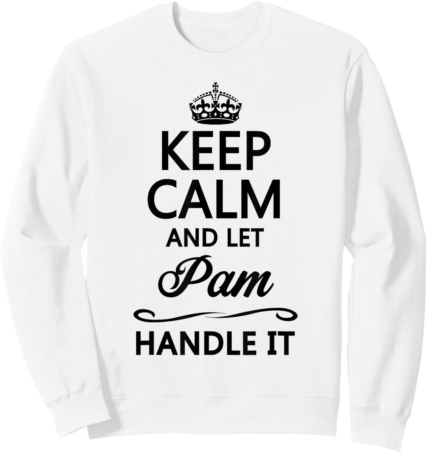 KEEP CALM and let PAM Handle It | Funny Name Gift Sweatshirt - Sweatshirt | White