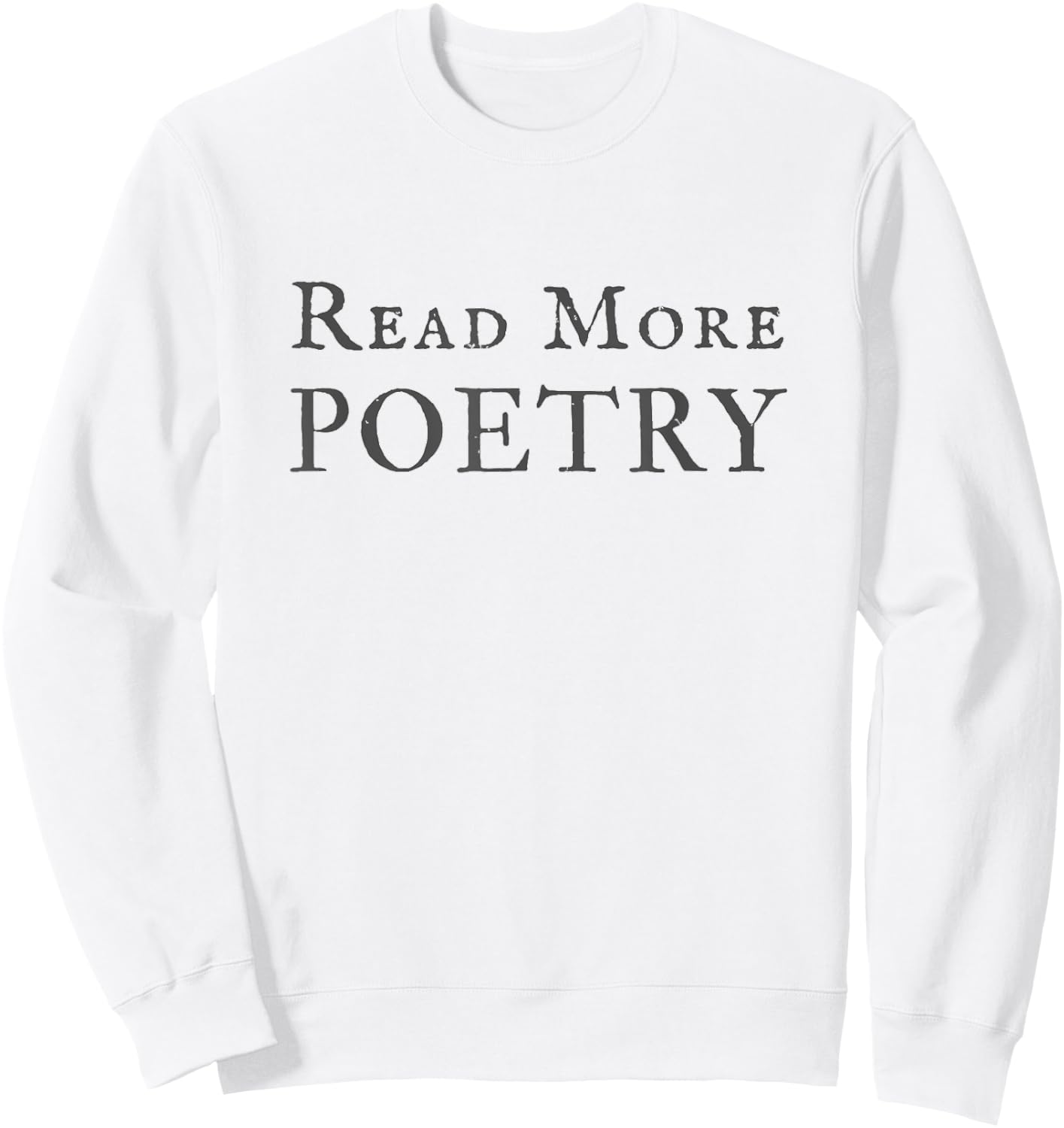 Read More Poetry Literature Lover Writer Poet Gift Sweatshirt - Sweatshirt | White