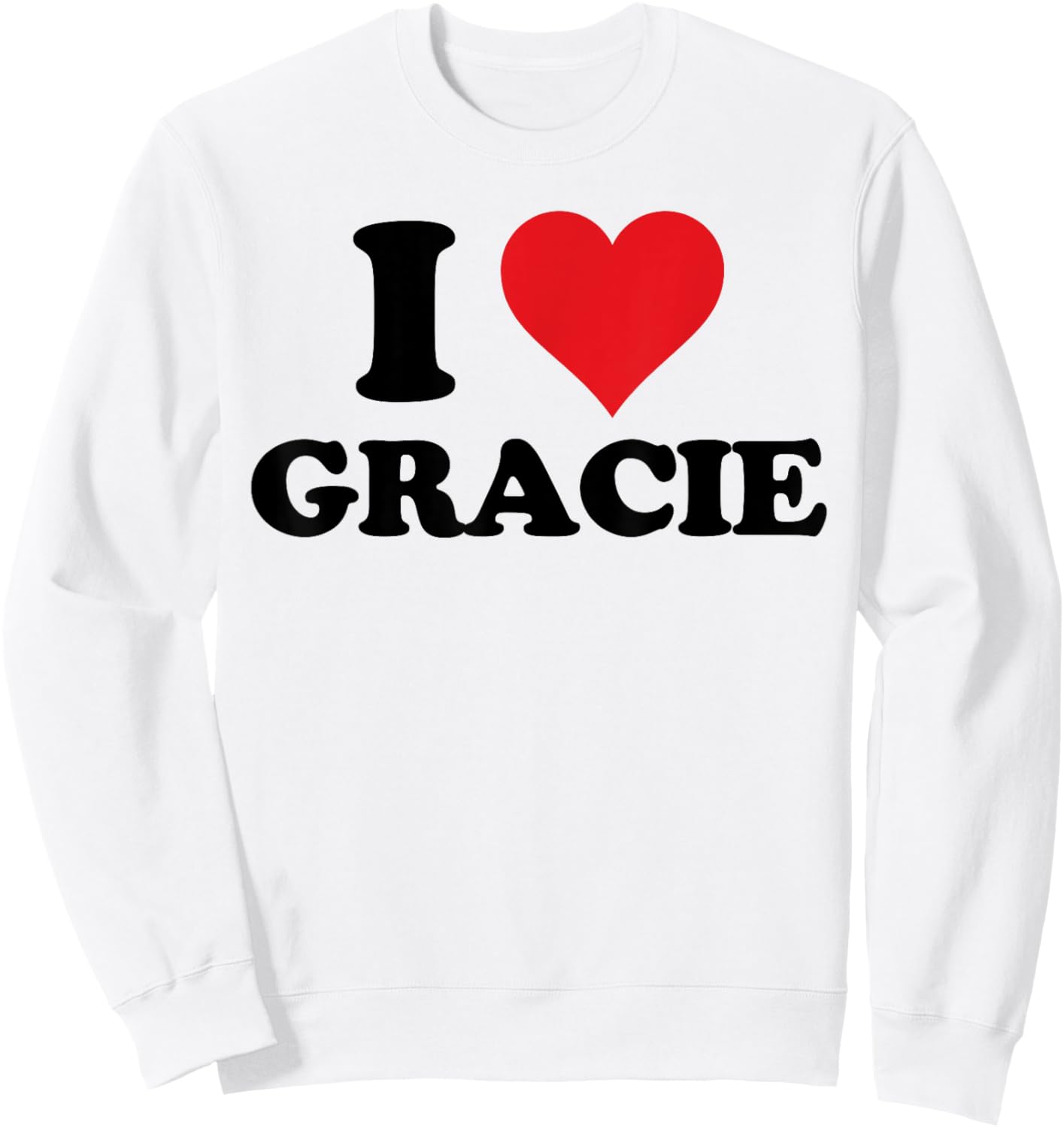 I Heart Gracie First Name I Love Personalized Stuff Sweatshirt - Sweatshirt | White
