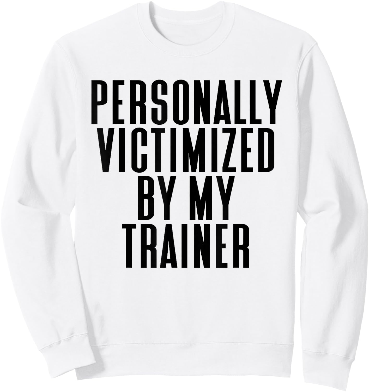 Personally Victimized By My Trainer Funny Gym Sweatshirt - Sweatshirt | White
