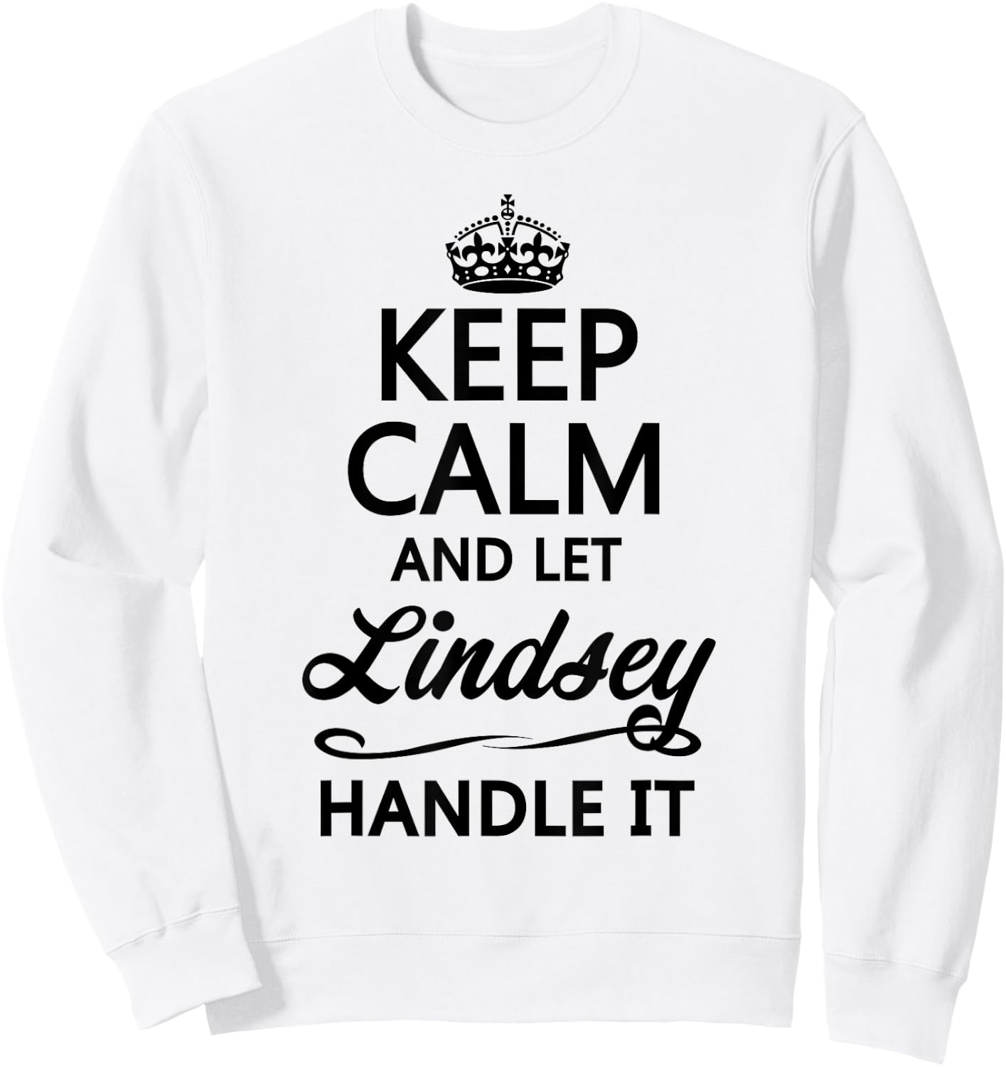 KEEP CALM and let LINDSEY Handle It | Funny Name Gift Sweatshirt - Sweatshirt | White
