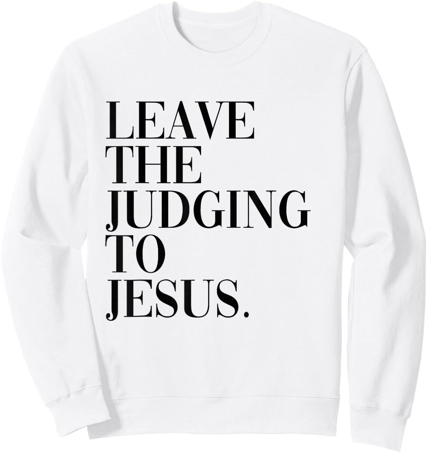 Leave The Judging to Jesus Religious Verse - Christian Theme Sweatshirt - Sweatshirt | White