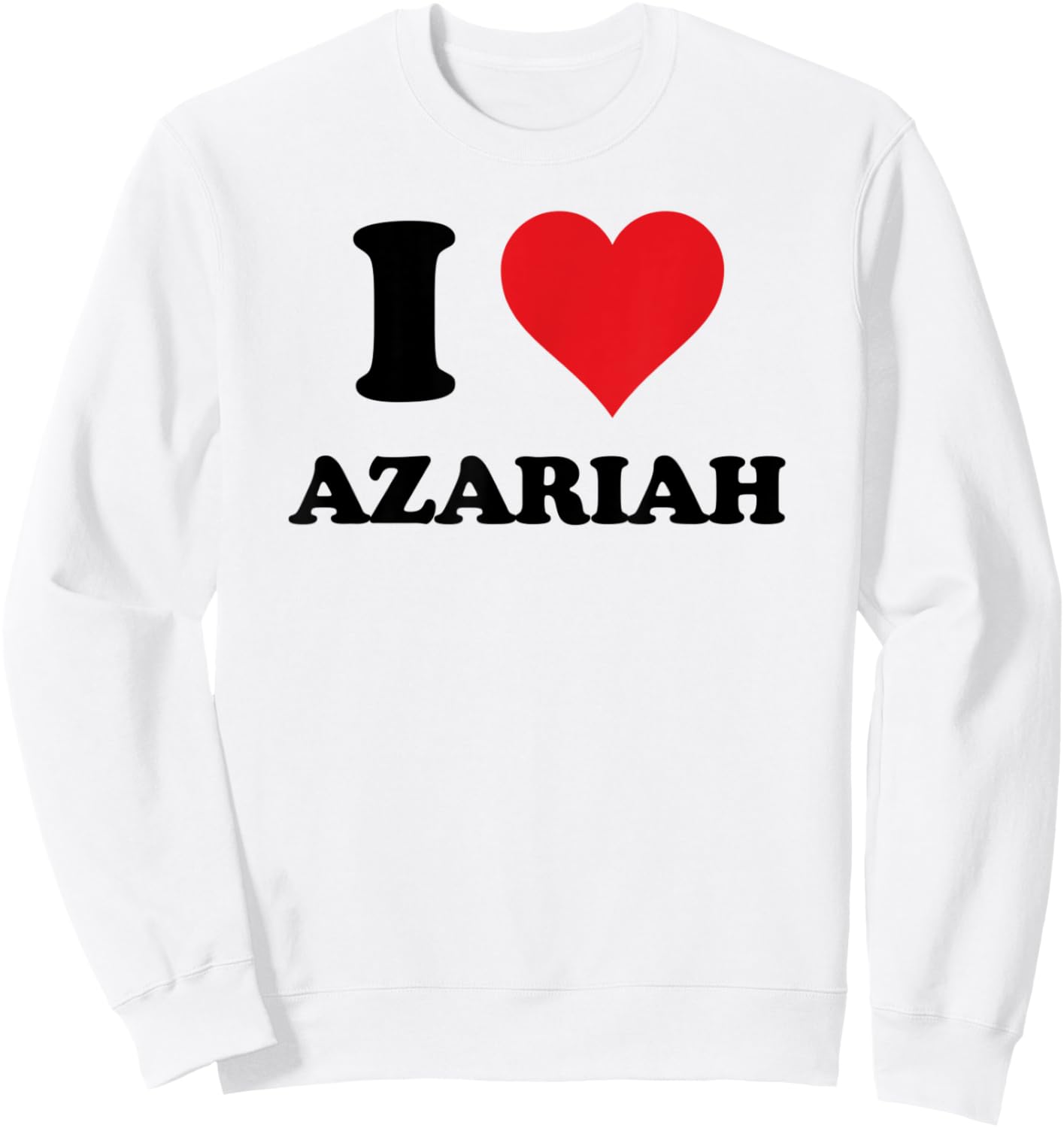 I Heart Azariah First Name I Love Personalized Stuff Sweatshirt - Sweatshirt | White