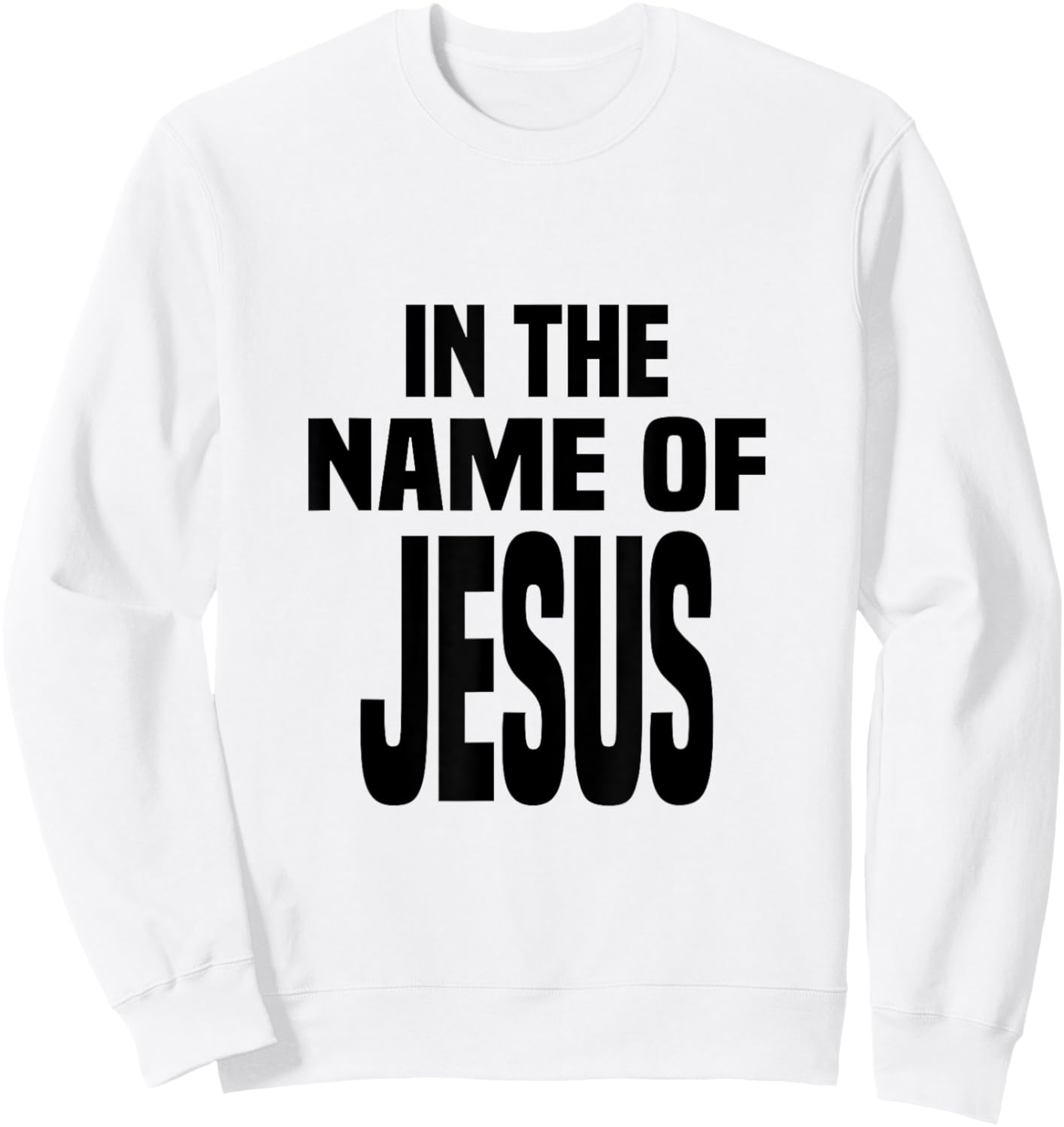 In the Name of Jesus, in the Name of Jesus Sweatshirt - Sweatshirt | White