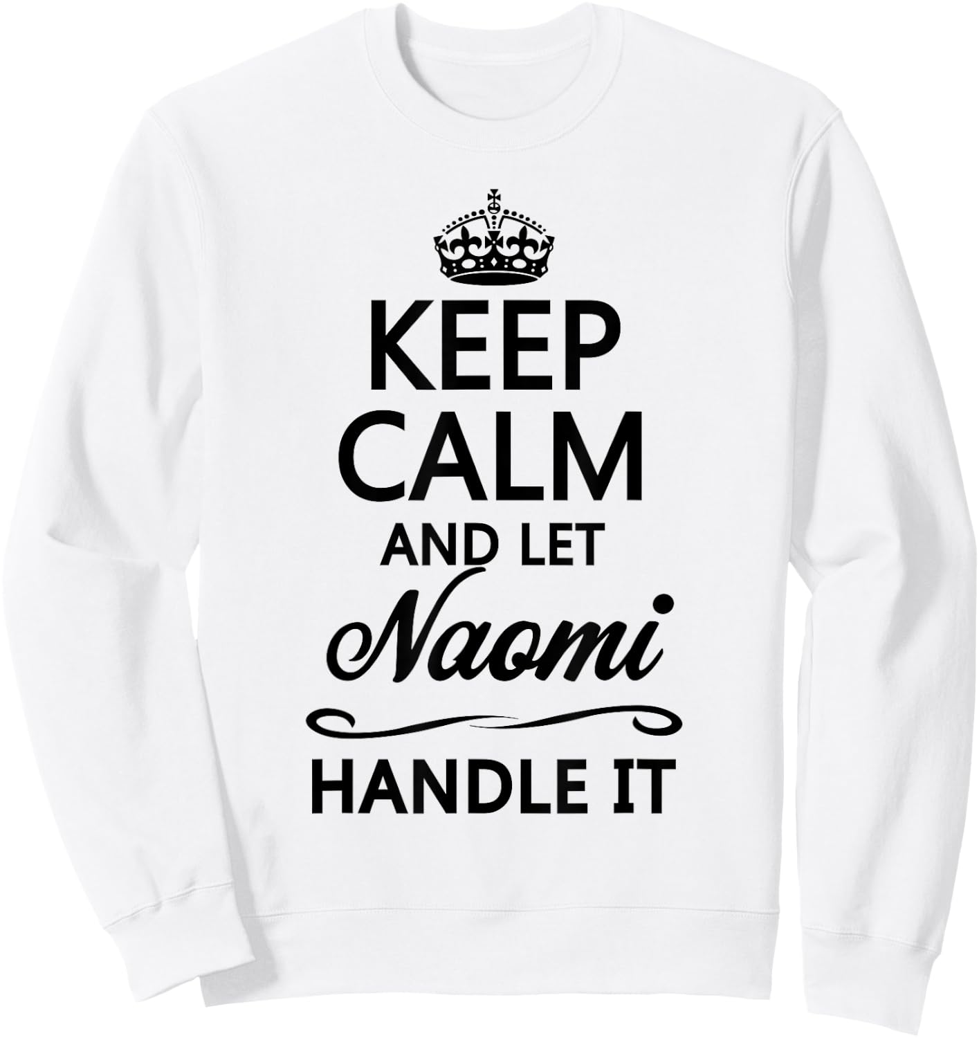 KEEP CALM and let NAOMI Handle It | Funny Name Gift Sweatshirt - Sweatshirt | White