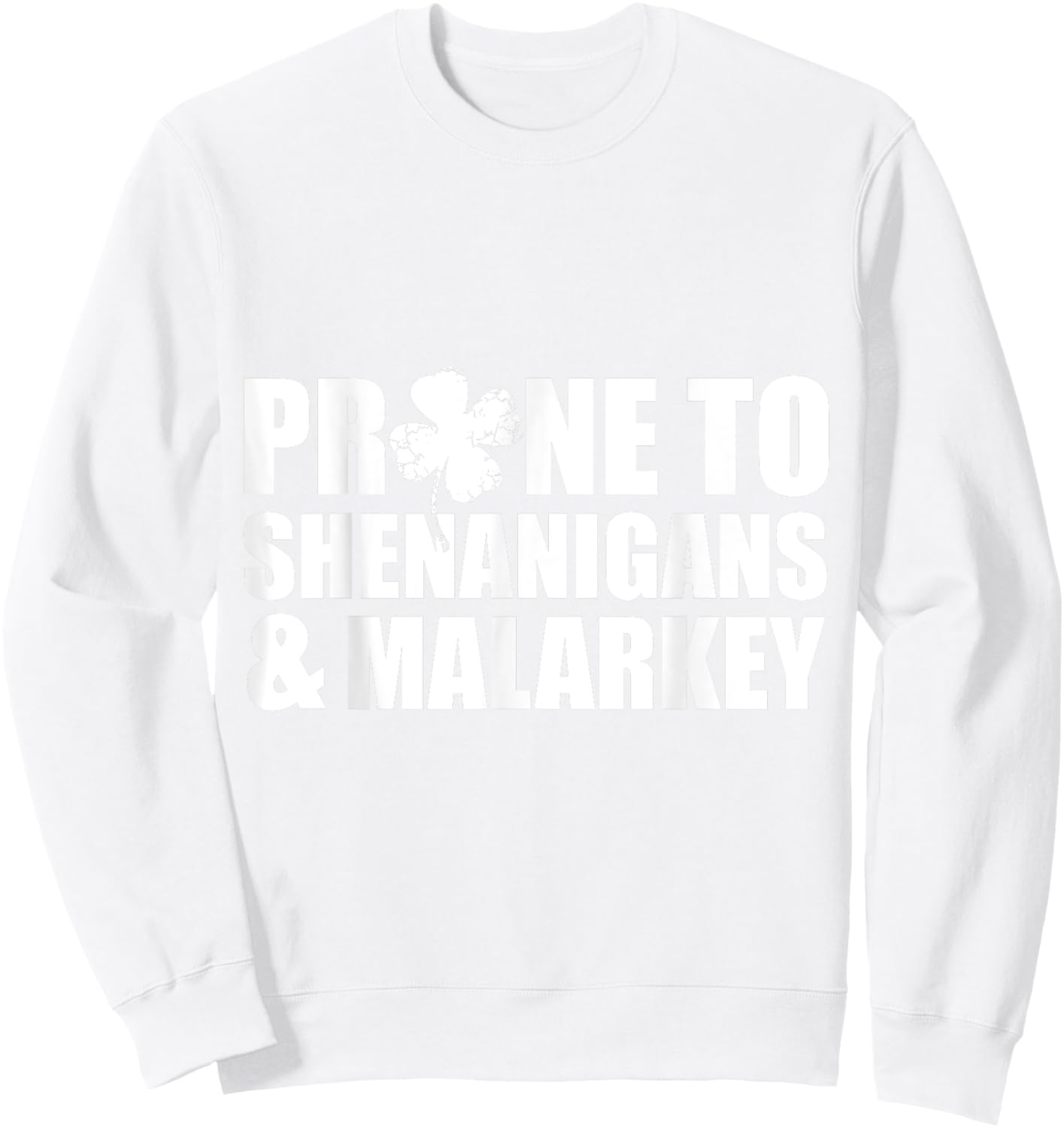 Prone To Shenanigans And Malarkey St Patricks Day Sweatshirt - Sweatshirt | White