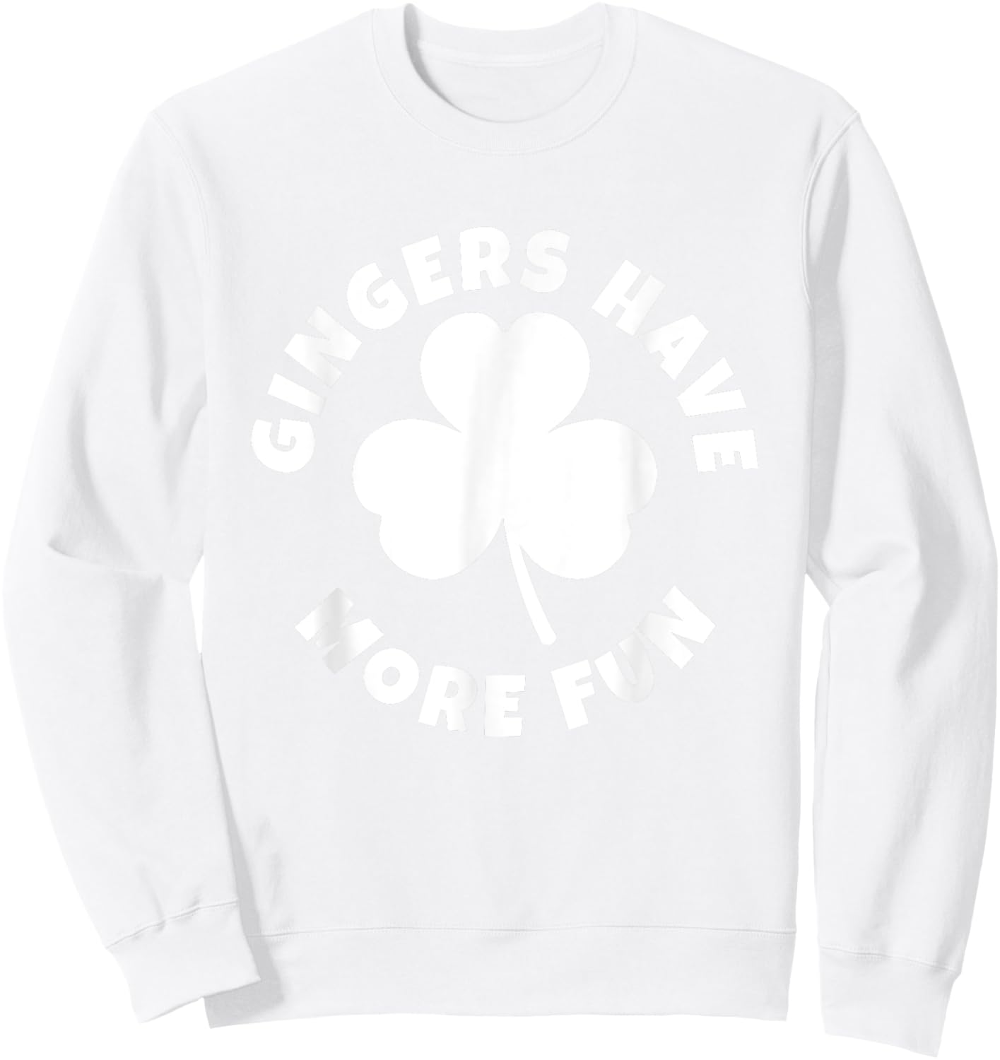 Gingers Have More Fun Funny St Patrick Day Irish Redhead Sweatshirt - Sweatshirt | White