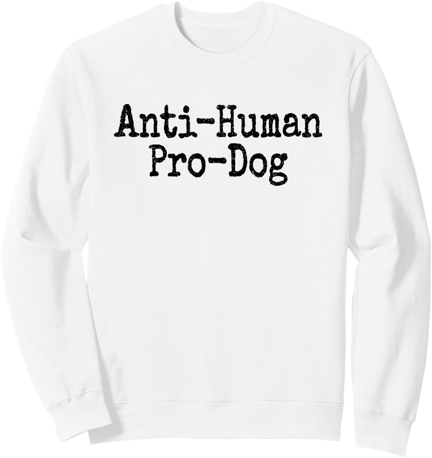 Anti Human Pro Dog Antisocial but Love Dogs Sweatshirt - Sweatshirt | White
