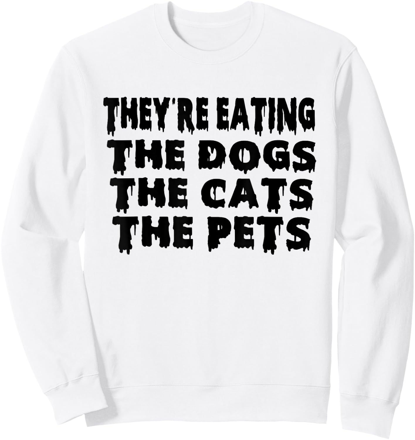 They're Eating The Dogs the Cats the Pets Halloween Sweatshirt - Sweatshirt | White