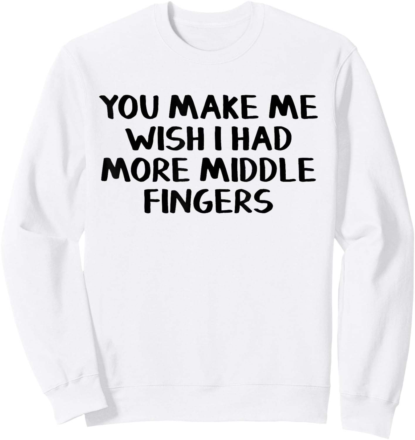 You make me wish I had more middle fingers Sweatshirt - Sweatshirt | White