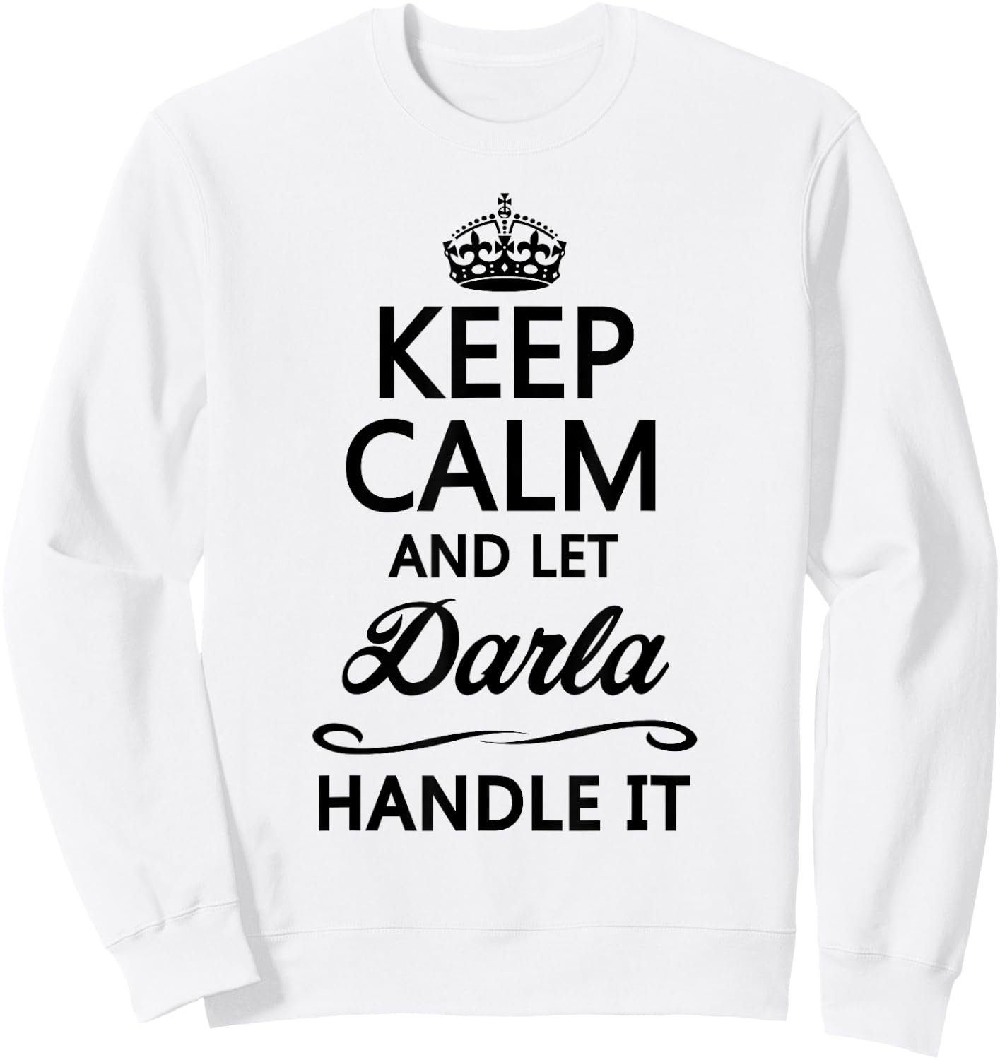 KEEP CALM and let DARLA Handle It | Funny Name Gift Sweatshirt - Sweatshirt | White
