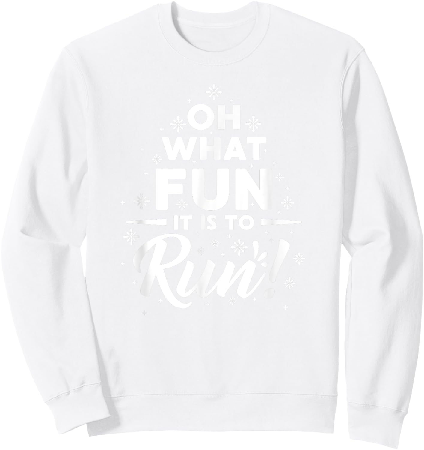 OH What Fun It Is To RUN! Sweatshirt - Sweatshirt | White