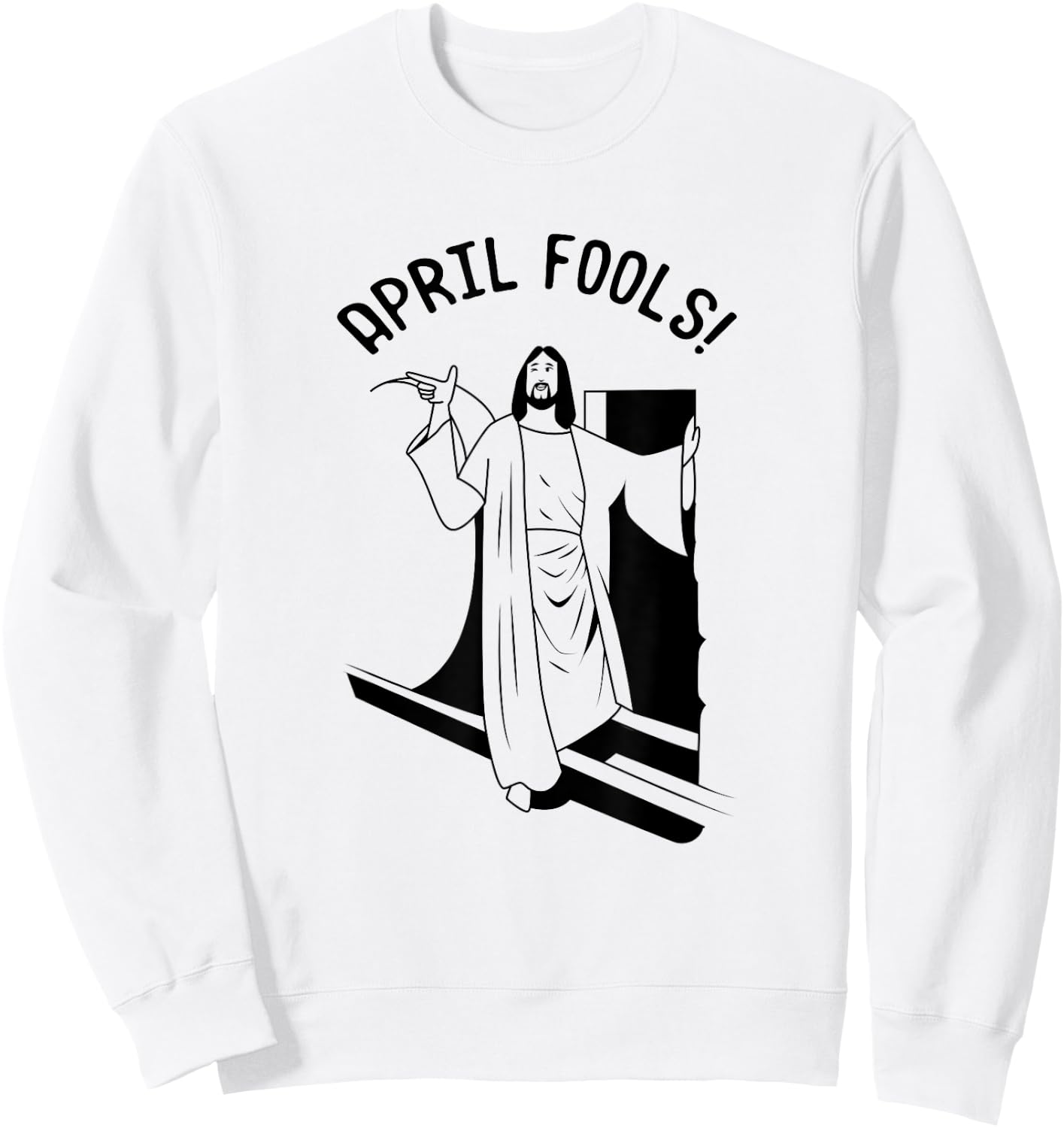 Jesus Christ Rising from Tomb Funny April Fools Sweatshirt - Sweatshirt | White