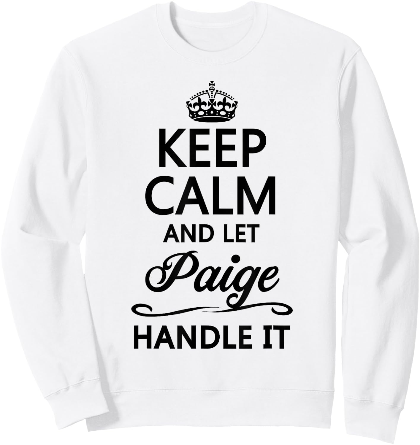 KEEP CALM and let PAIGE Handle It | Funny Name Gift Sweatshirt - Sweatshirt | White