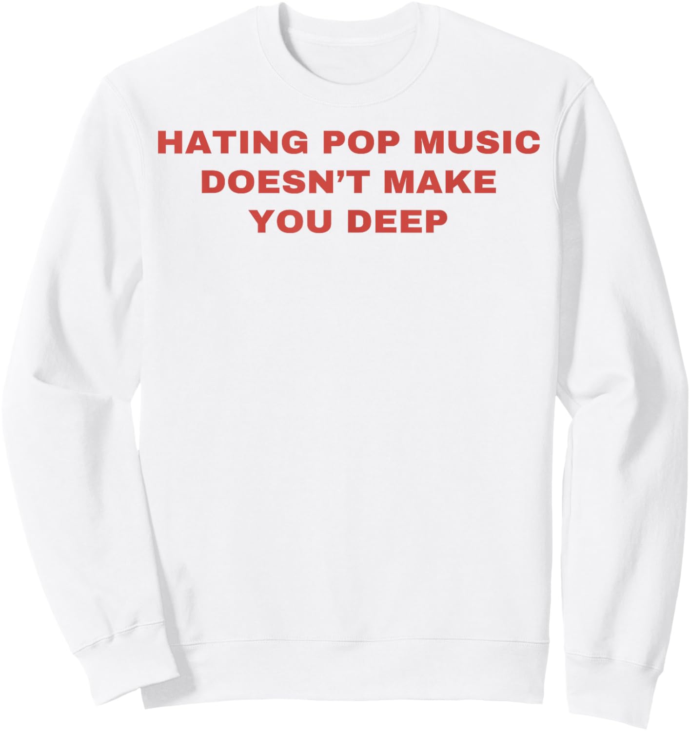 Hating Pop Music Doesn't Make You Deep Sweatshirt - Sweatshirt | White
