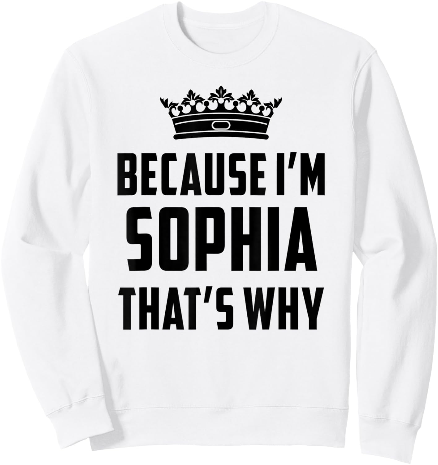 Because I'm Sophia That's Why Funny Sophia Sweatshirt - Sweatshirt | White
