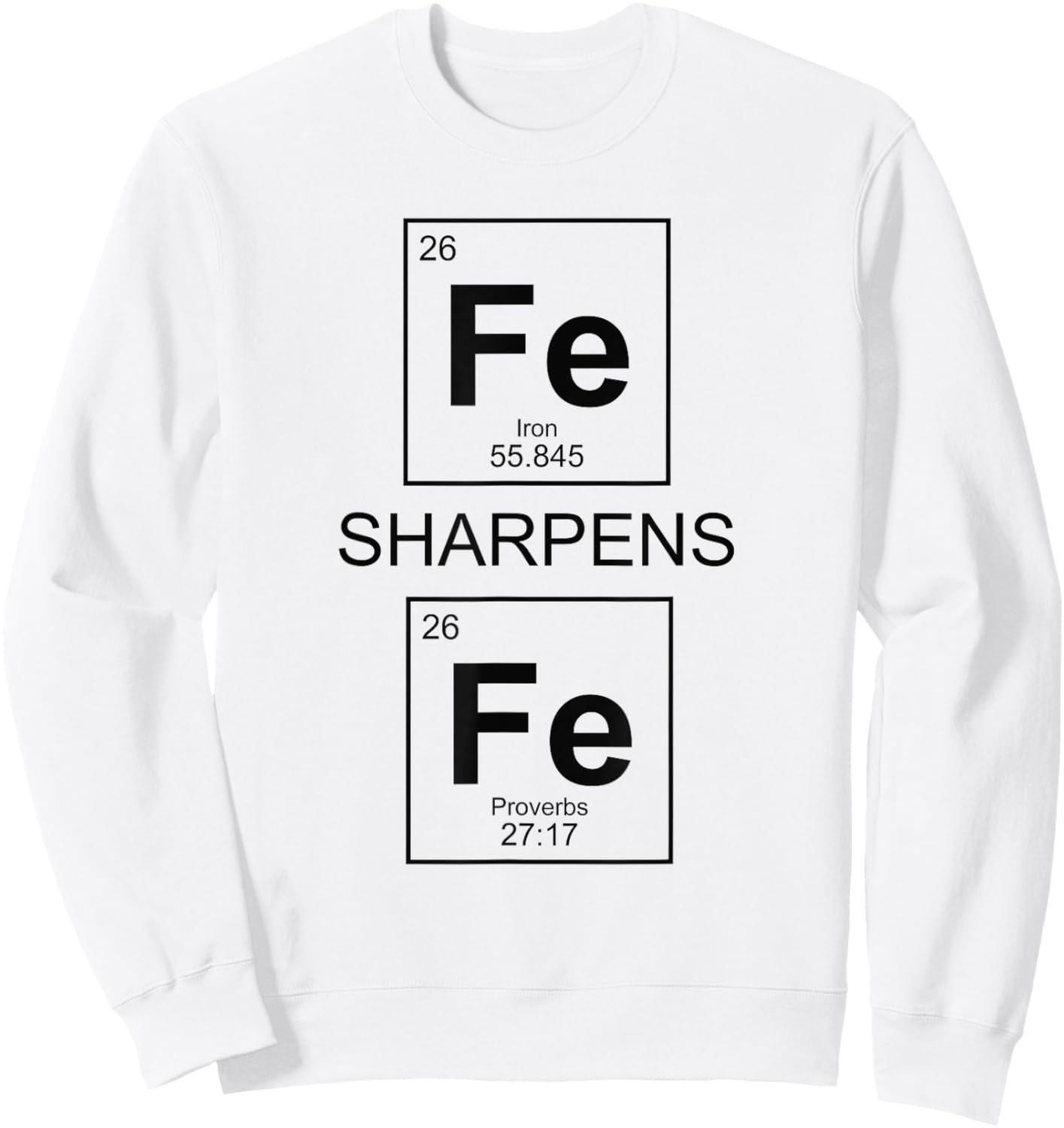 Iron Sharpens Iron Proverbs 27:17 Christian Periodic Table Sweatshirt - Sweatshirt | White