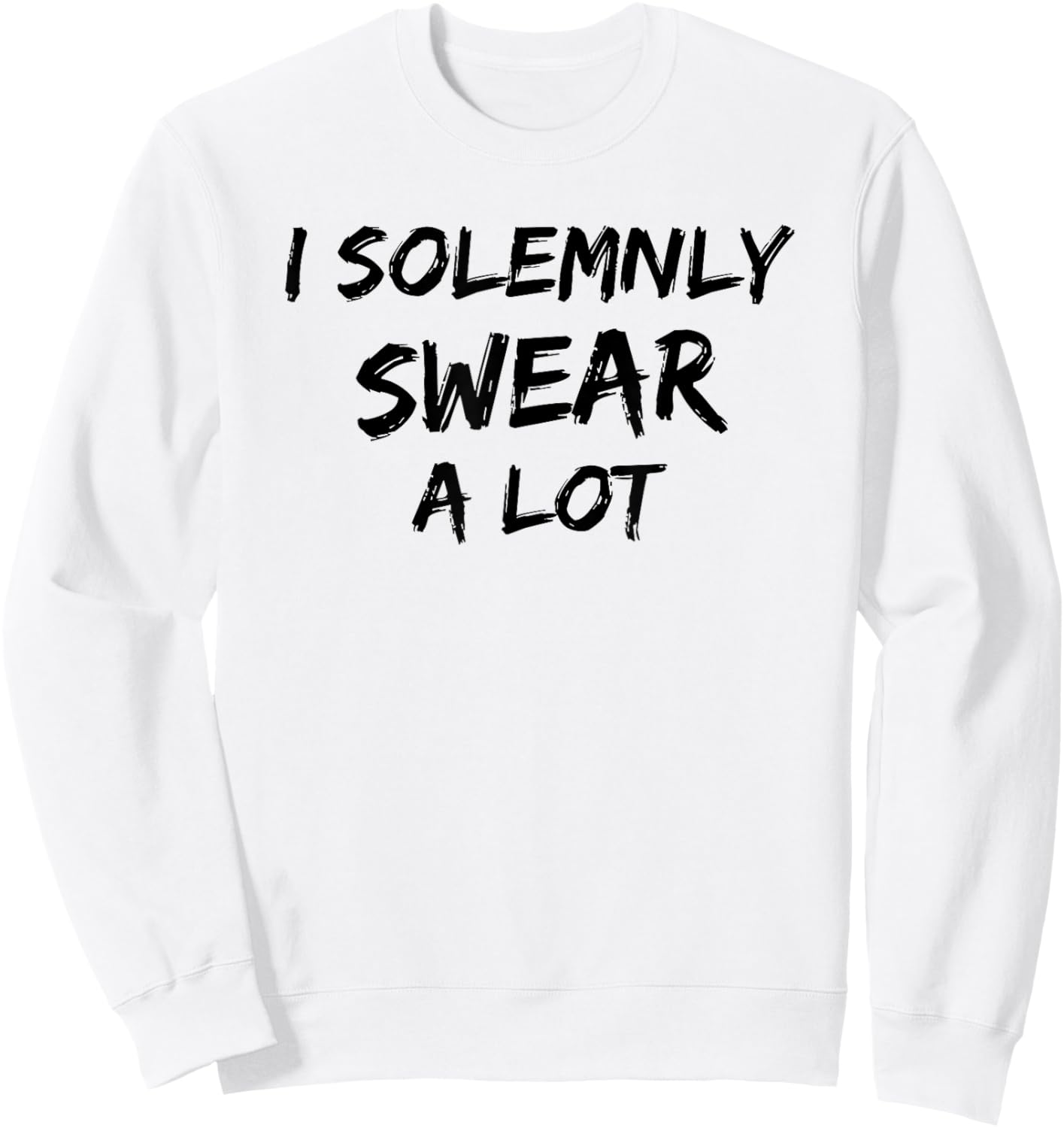 I Solemnly Swear A Lot Funny Cursing Cuss Vows Promise Sweatshirt - Sweatshirt | White