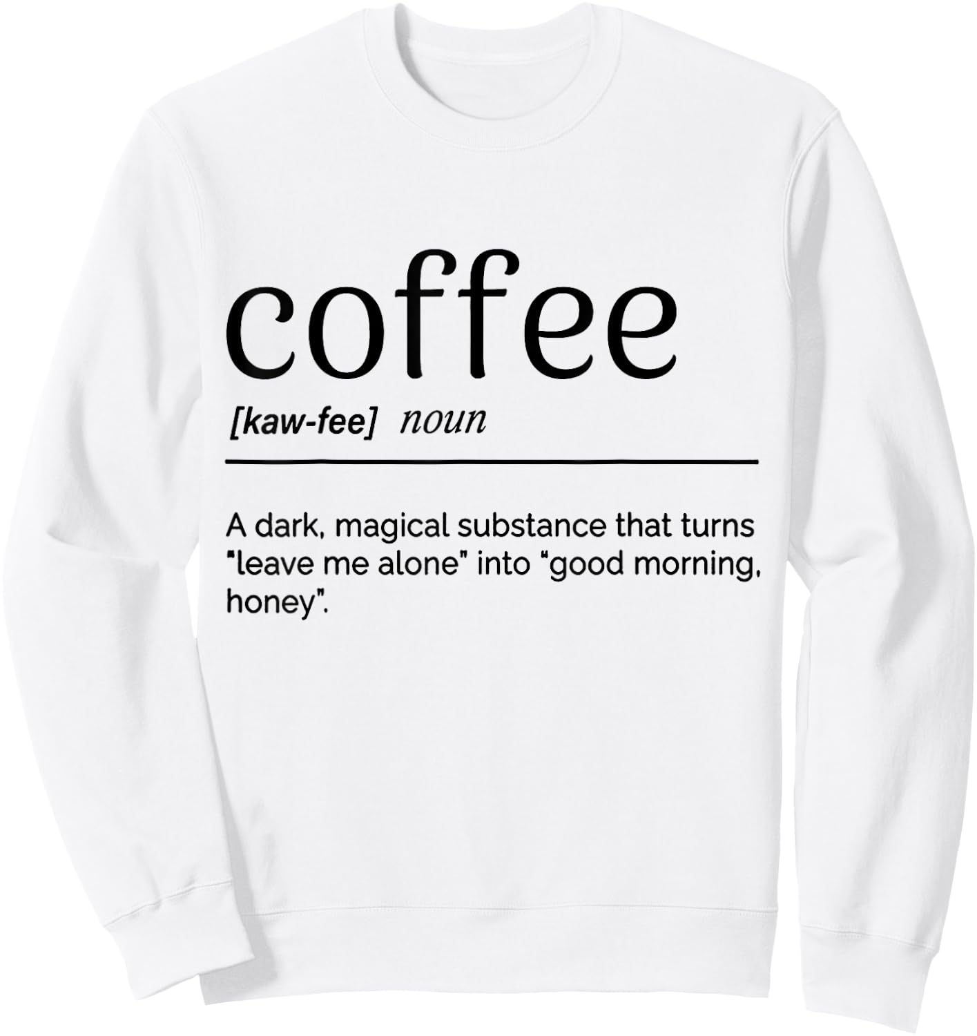 Coffee A Dark Magical Substance That Turns Leave Me Alone Sweatshirt - Sweatshirt | White