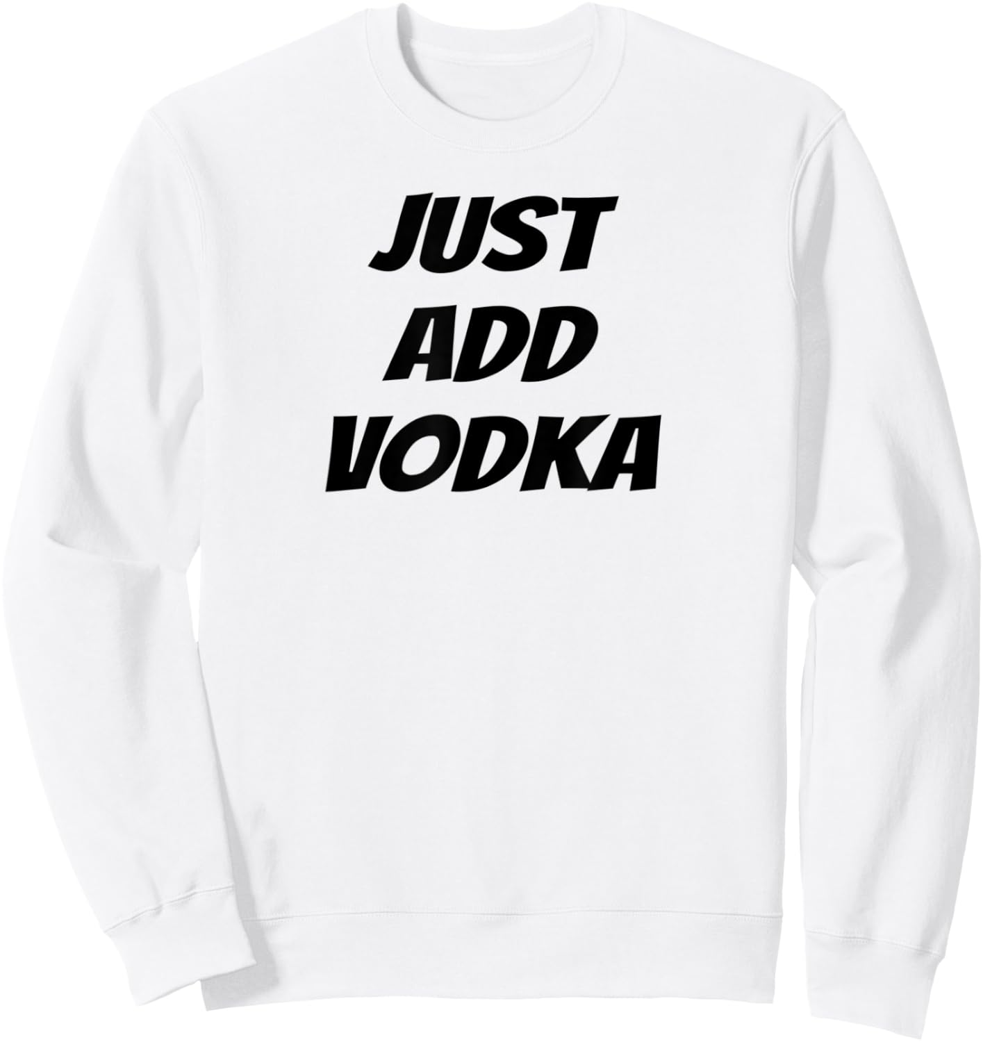 Just Add Vodka - Funny Drinking Sweatshirt - Sweatshirt | White