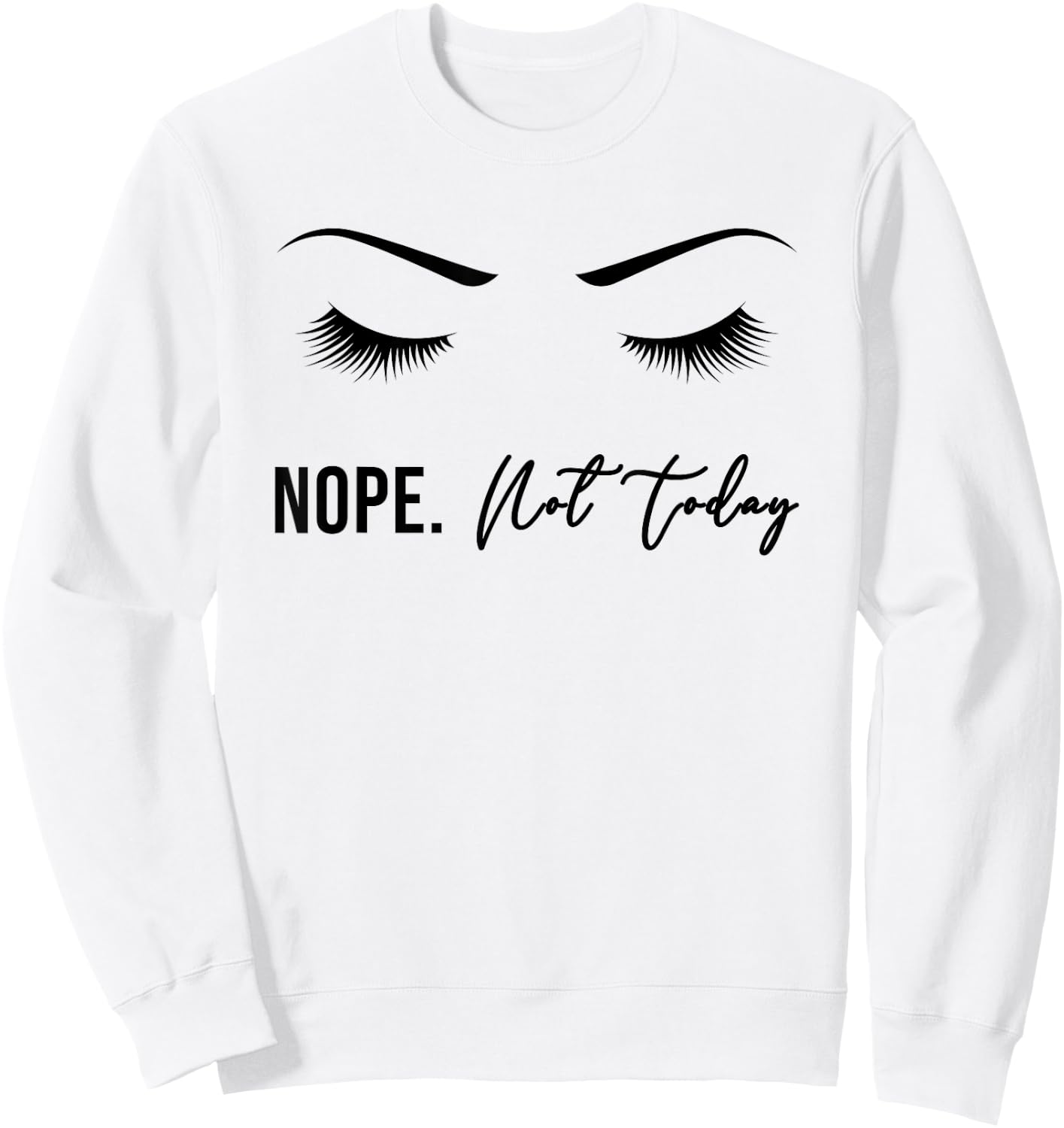 Nope Not Today Shirt | Cute Woman Girl Funny Sweatshirt - Sweatshirt | White