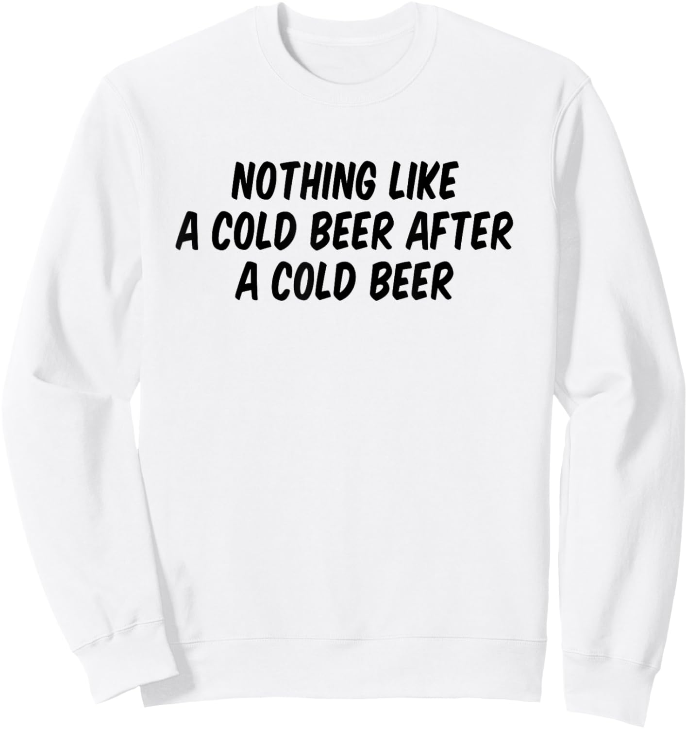 Nothing Like A Cold Beer After A Cold Beer Sweatshirt - Sweatshirt | White