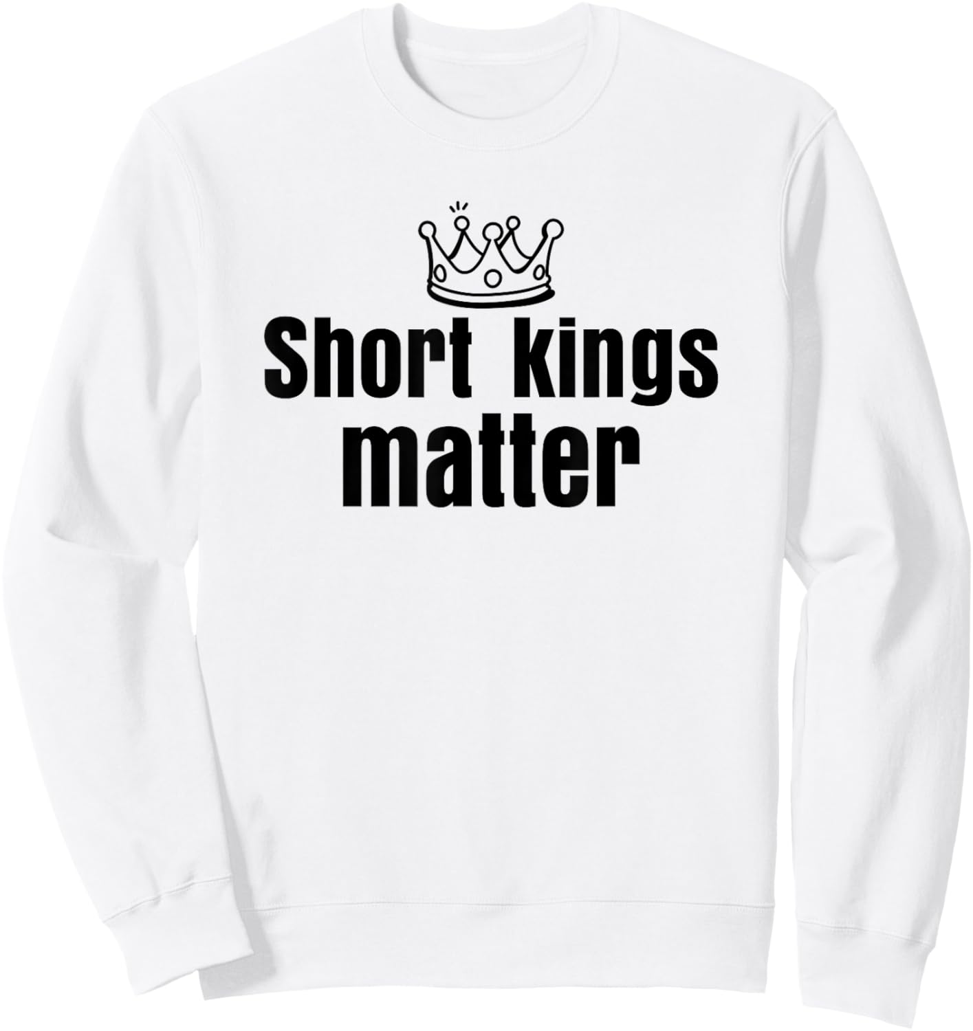 Short Kings Matter Empowering Funny I Heart Short Kings Sweatshirt - Sweatshirt | White