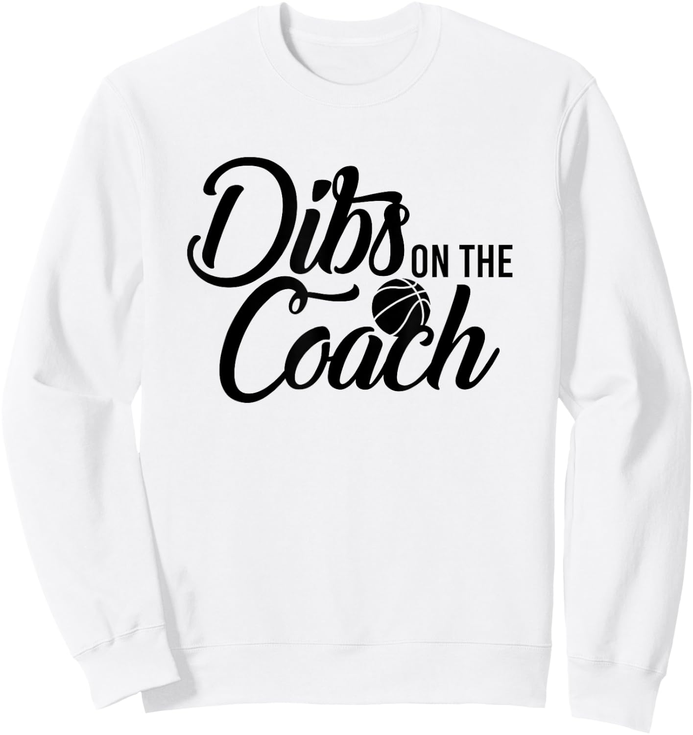 Dibs on the Basketball Coach Sweatshirt - Sweatshirt | White