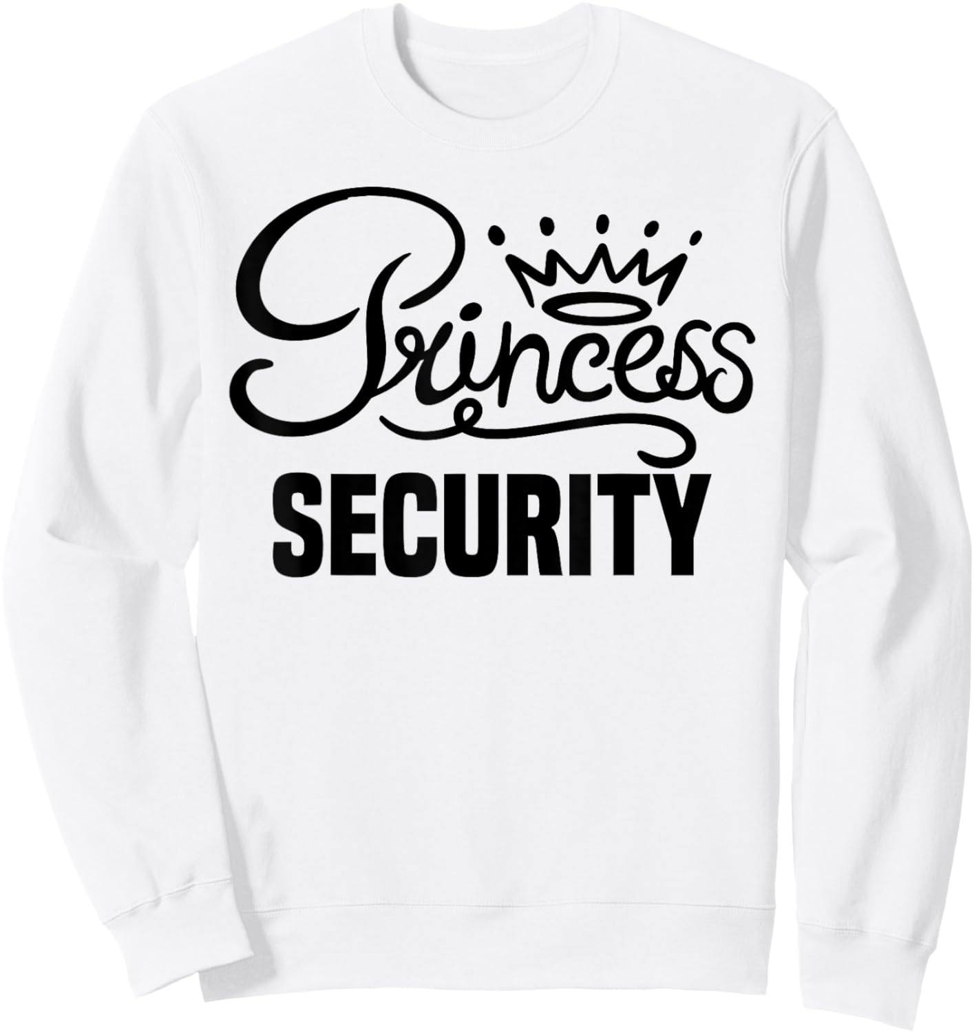 Princess Security Perfects Gifts For Dad Boyfriend Men Funny Sweatshirt - Sweatshirt | White